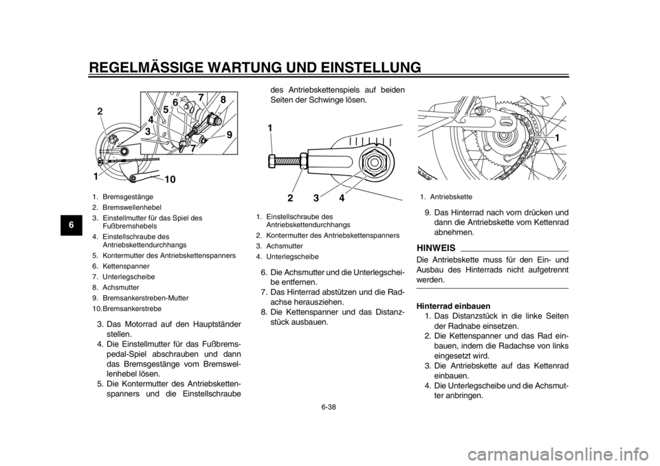 YAMAHA SR400 2014  Betriebsanleitungen (in German) REGELMÄSSIGE WARTUNG UND EINSTELLUNG
6-38
1
2
3
4
56
7
8
9
10
11
12
3. Das Motorrad auf den Hauptständer stellen.
4. Die Einstellmutter für das Fußbrems- pedal-Spiel abschrauben und dann
das Brems