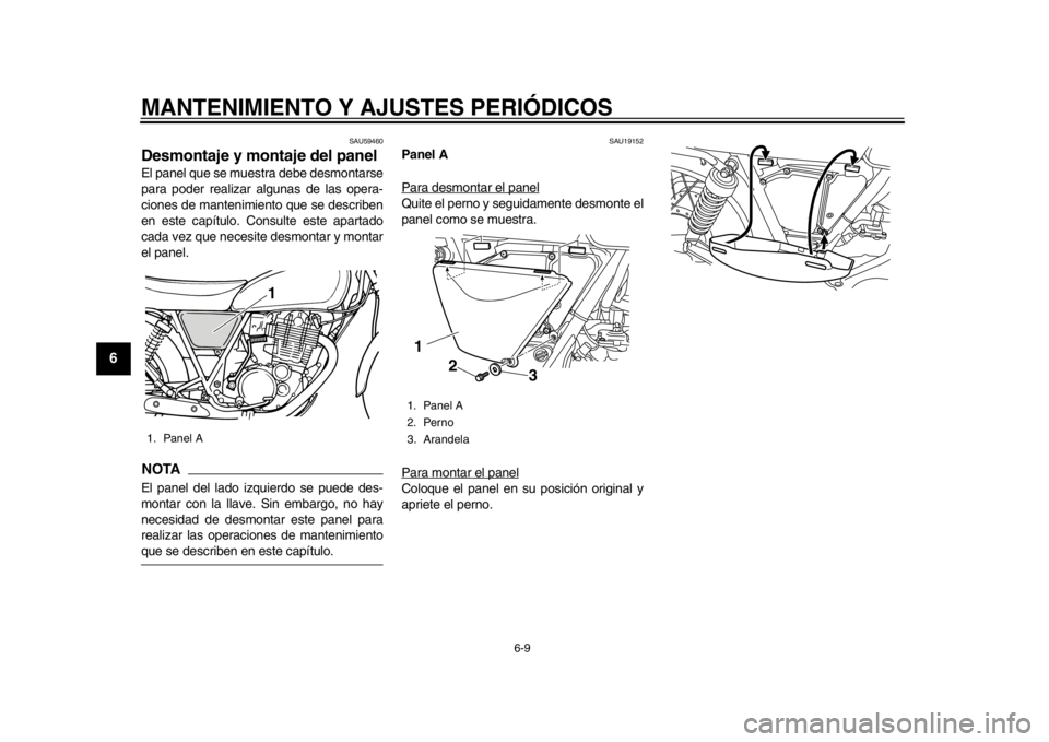 YAMAHA SR400 2014  Manuale de Empleo (in Spanish) MANTENIMIENTO Y AJUSTES PERIÓDICOS
6-9
1
2
3
4
56
7
8
9
10
11
12
SAU59460
Desmontaje y montaje del panelEl panel que se muestra debe desmontarse
para poder realizar algunas de las opera-
ciones de ma