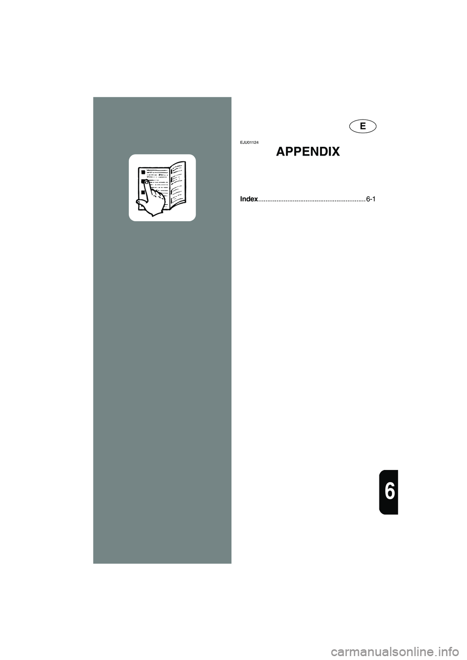 YAMAHA SUV 1200 2003  Owners Manual E
6
EJU01124 
APPENDIX
Index........................................................... 6-1
UGU572.book  Page 1  Wednesday, August 28, 2002  1:31 PM 