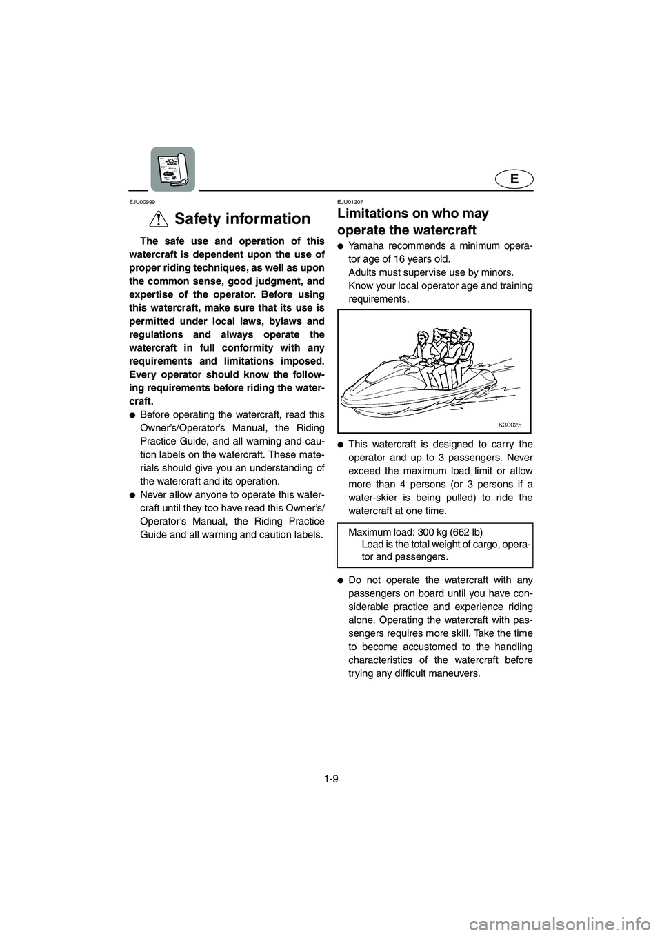 YAMAHA SUV 1200 2003  Owners Manual 1-9
E
EJU00999 
Safety information  
The safe use and operation of this
watercraft is dependent upon the use of
proper riding techniques, as well as upon
the common sense, good judgment, and
expertise