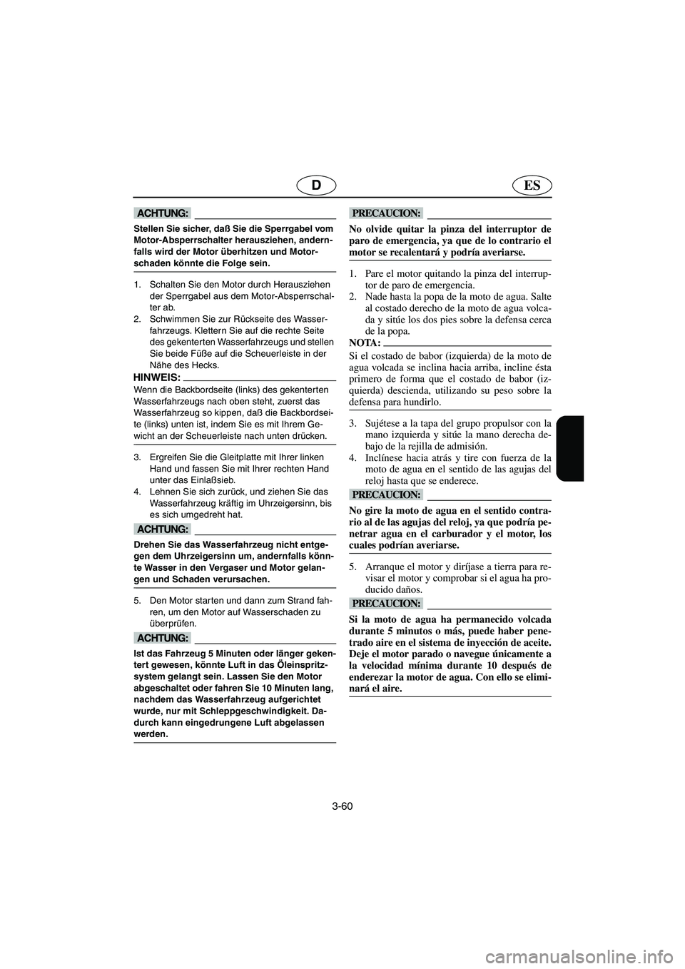 YAMAHA SUV 1200 2003  Manuale de Empleo (in Spanish) 3-60
ESD
@ Stellen Sie sicher, daß Sie die Sperrgabel vom 
Motor-Absperrschalter herausziehen, andern-
falls wird der Motor überhitzen und Motor-
schaden könnte die Folge sein. 
@
1. Schalten Sie d