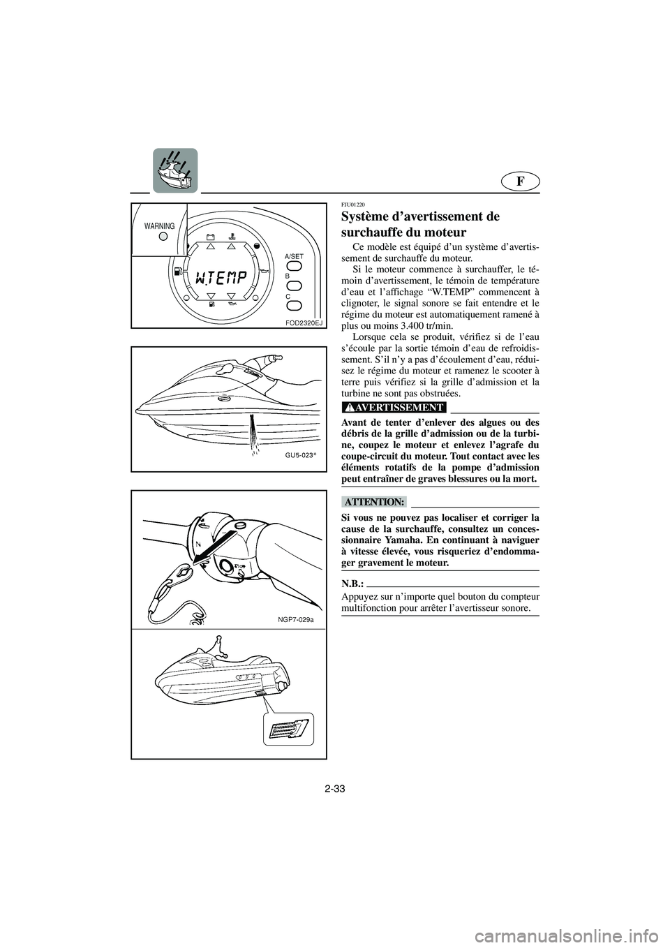 YAMAHA SUV 1200 2003  Manuale de Empleo (in Spanish) 2-33
F
FJU01220 
Système d’avertissement de 
surchauffe du moteur  
Ce modèle est équipé d’un système d’avertis-
sement de surchauffe du moteur. 
Si le moteur commence à surchauffer, le t