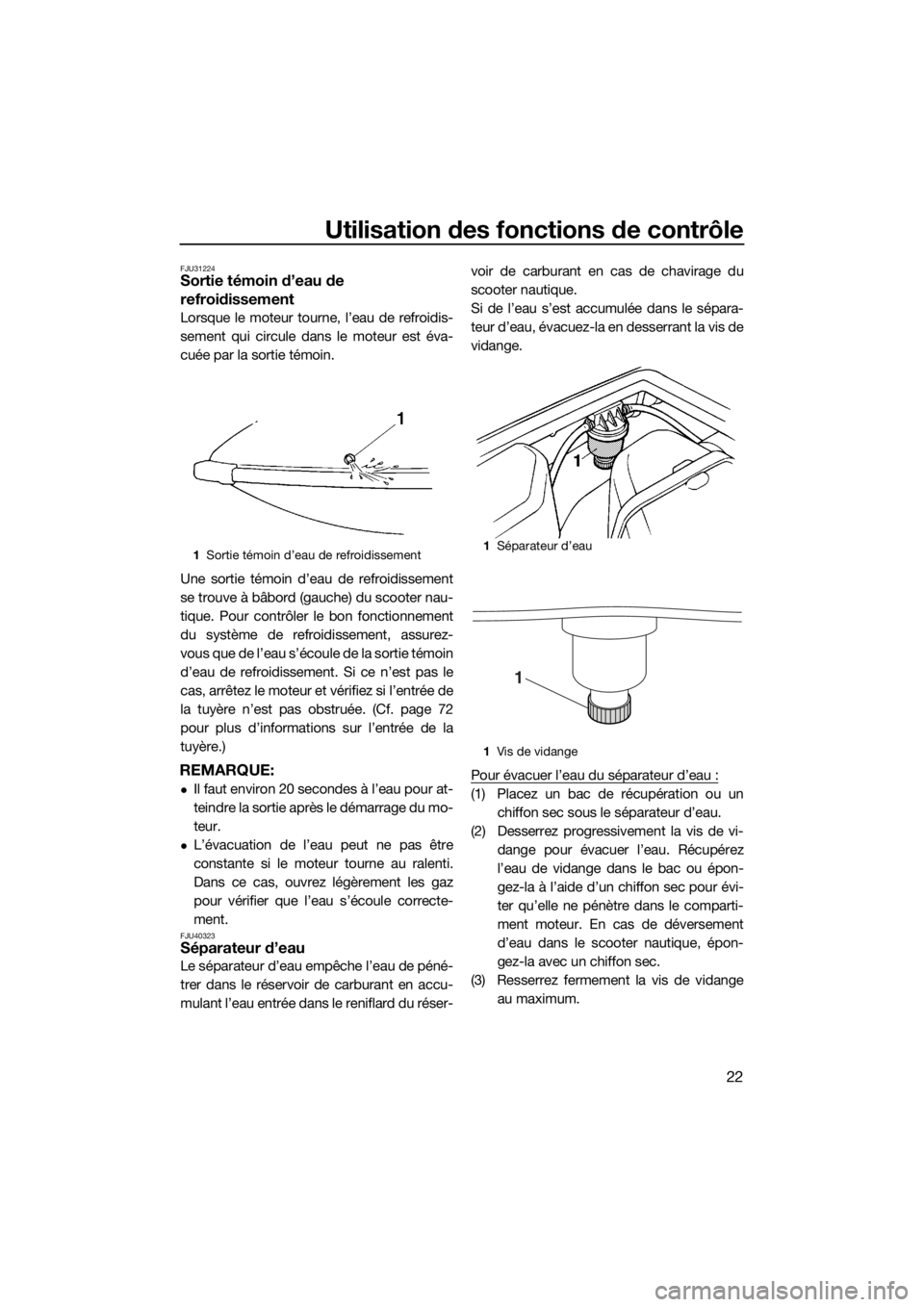 YAMAHA SUPERJET 2017 Notices Demploi (in French) Utilisation des fonctions de contrôle
22
FJU31224Sortie témoin d’eau de
refroidissement
Lorsque le moteur tourne, l’eau de refroidis-
sement qui circule dans le moteur est éva-
cuée par la so YAMAHA SUPERJET 2017 Notices Demploi (in French) Utilisation des fonctions de contrôle
22
FJU31224Sortie témoin d’eau de
refroidissement
Lorsque le moteur tourne, l’eau de refroidis-
sement qui circule dans le moteur est éva-
cuée par la so