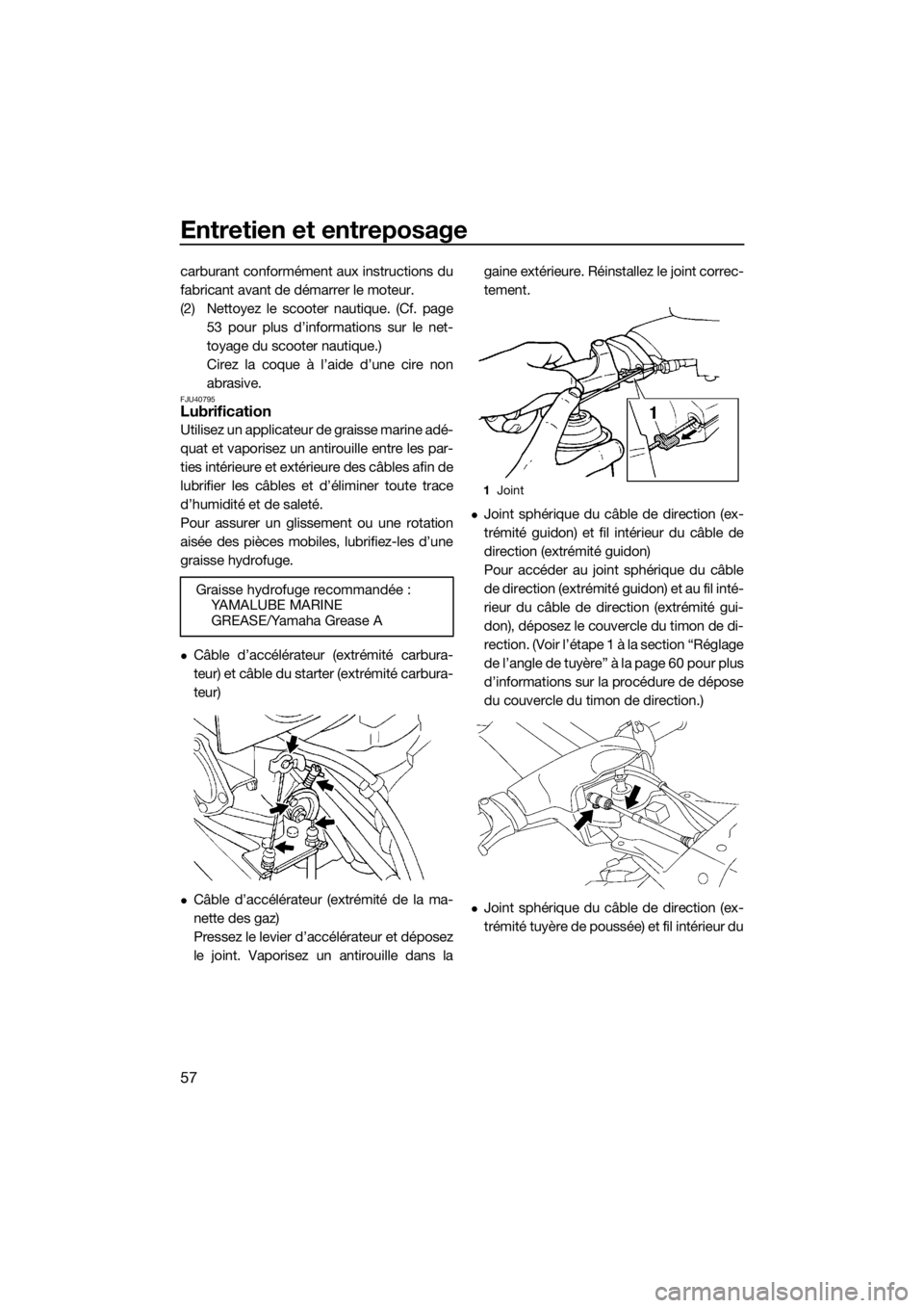 YAMAHA SUPERJET 2017  Notices Demploi (in French) Entretien et entreposage
57
carburant conformément aux instructions du
fabricant avant de démarrer le moteur.
(2) Nettoyez le scooter nautique. (Cf. page
53 pour plus d’informations sur le net-
to