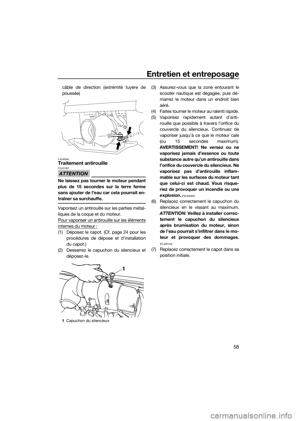 YAMAHA SUPERJET 2017 Notices Demploi (in French) Entretien et entreposage
58
câble de direction (extrémité tuyère de
poussée)
FJU40944Traitement antirouille
ATTENTION
FCJ01361
Ne laissez pas tourner le moteur pendant
plus de 15 secondes sur la YAMAHA SUPERJET 2017 Notices Demploi (in French) Entretien et entreposage
58
câble de direction (extrémité tuyère de
poussée)
FJU40944Traitement antirouille
ATTENTION
FCJ01361
Ne laissez pas tourner le moteur pendant
plus de 15 secondes sur la