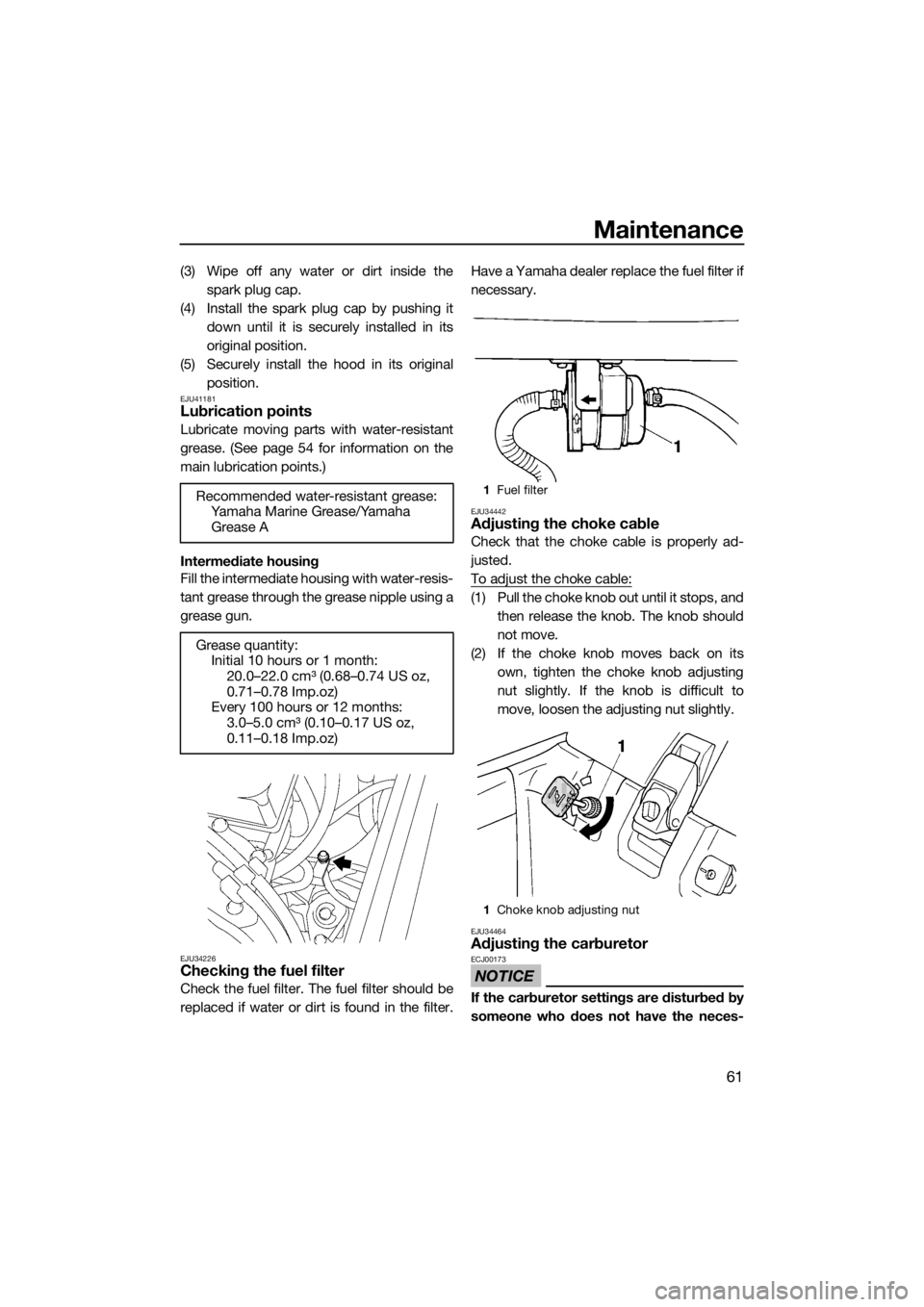 YAMAHA SUPERJET 2014  Owners Manual Maintenance
61
(3) Wipe off any water or dirt inside the
spark plug cap.
(4) Install the spark plug cap by pushing it
down until it is securely installed in its
original position.
(5) Securely install