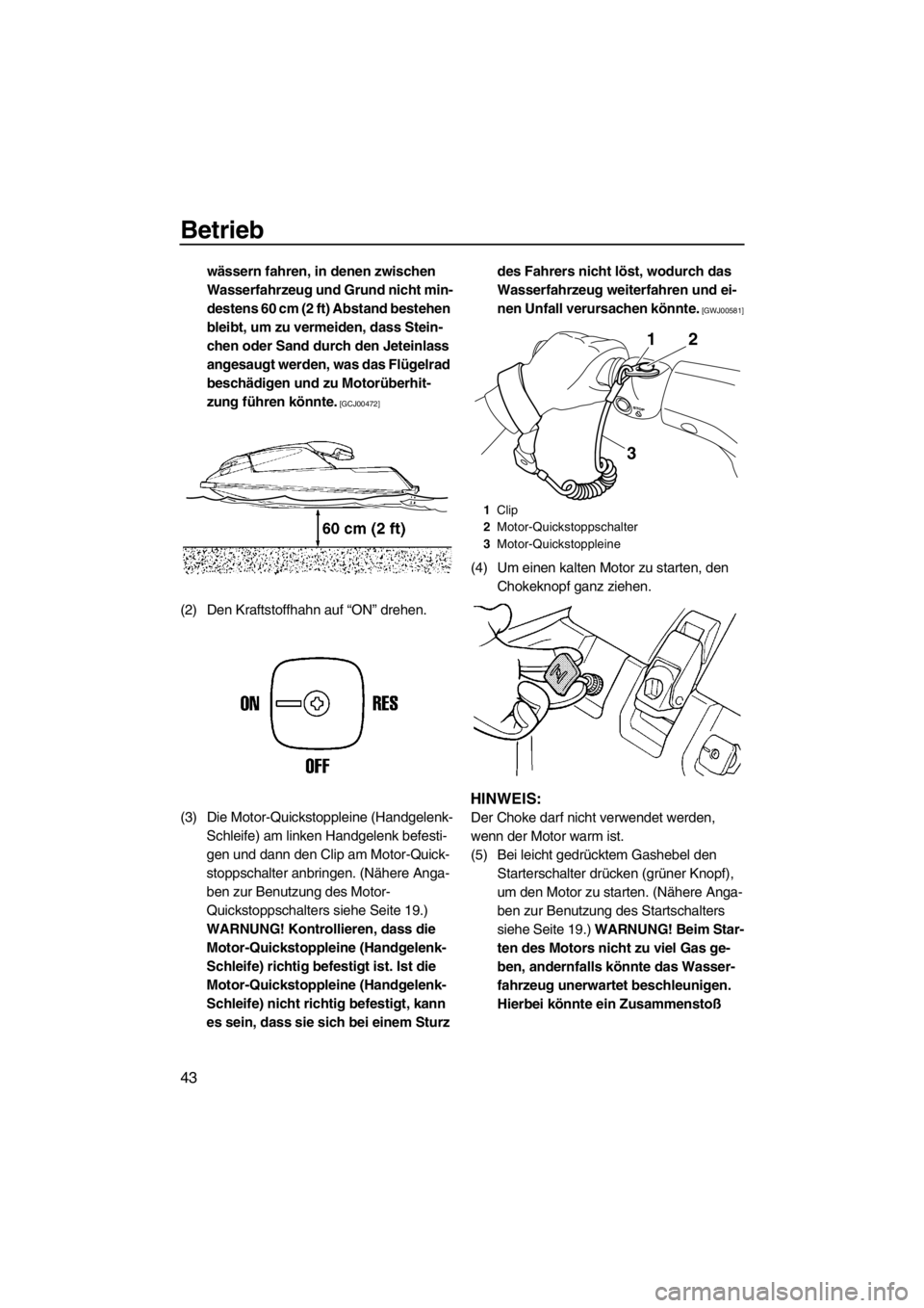 YAMAHA SUPERJET 2013 Betriebsanleitungen (in German) Betrieb
43
wässern fahren, in denen zwischen
Wasserfahrzeug und Grund nicht min-
destens 60 cm (2 ft) Abstand bestehen
bleibt, um zu vermeiden, dass Stein-
chen oder Sand durch den Jeteinlass
ange YAMAHA SUPERJET 2013 Betriebsanleitungen (in German) Betrieb
43
wässern fahren, in denen zwischen
Wasserfahrzeug und Grund nicht min-
destens 60 cm (2 ft) Abstand bestehen
bleibt, um zu vermeiden, dass Stein-
chen oder Sand durch den Jeteinlass
ange