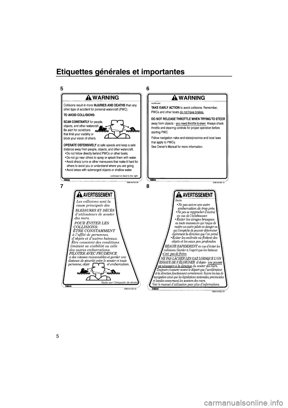 YAMAHA SUPERJET 2013  Notices Demploi (in French) Etiquettes générales et importantes
5
UF2F75F0.book  Page 5  Thursday, June 28, 2012  10:52 AM 