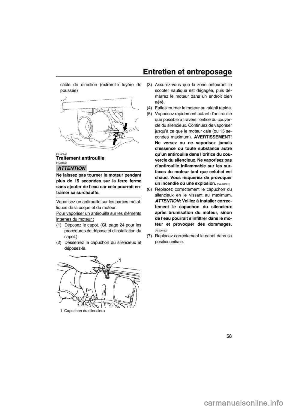 YAMAHA SUPERJET 2013 Notices Demploi (in French) Entretien et entreposage
58
câble de direction (extrémité tuyère de
poussée)
FJU40943Traitement antirouille
ATTENTION
FCJ01360
Ne laissez pas tourner le moteur pendant
plus de 15 secondes sur la YAMAHA SUPERJET 2013 Notices Demploi (in French) Entretien et entreposage
58
câble de direction (extrémité tuyère de
poussée)
FJU40943Traitement antirouille
ATTENTION
FCJ01360
Ne laissez pas tourner le moteur pendant
plus de 15 secondes sur la