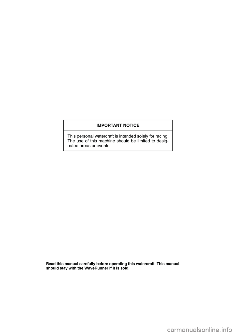 YAMAHA SUPERJET 2010  Owners Manual IMPORTANT NOTICE
This personal watercraft is intended solely for racing.
The use of this machine should be limited to desig-
nated areas or events.
Read this manual carefully before operating this wat