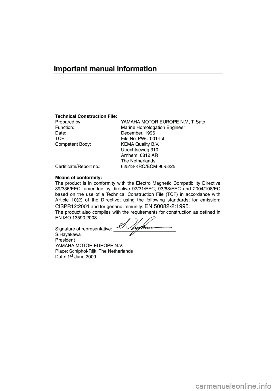 YAMAHA SUPERJET 2010  Owners Manual Important manual information
Technical Construction File:
Prepared by: YAMAHA MOTOR EUROPE N.V., T. Sato
Function: Marine Homologation Engineer
Date: December, 1996 
TCF: File No. PWC 001-tcf 
Compete