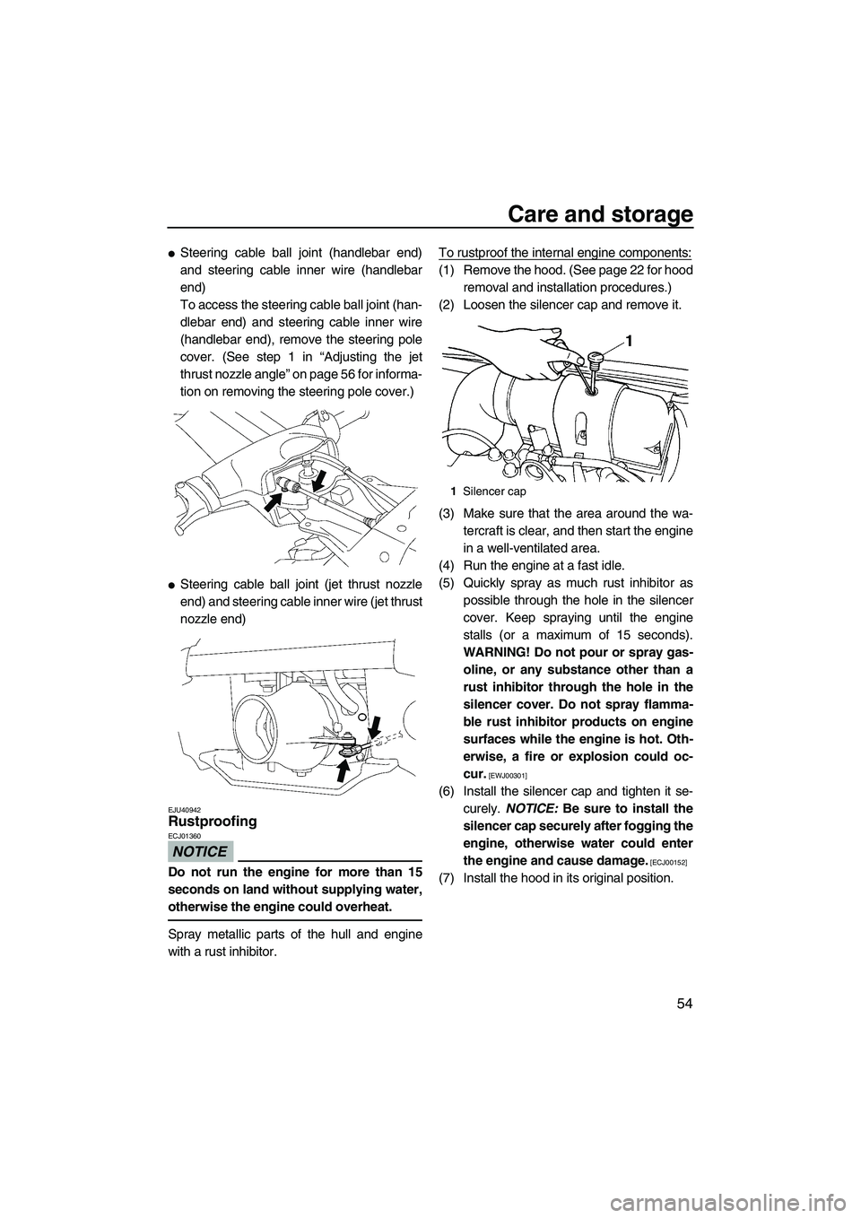 YAMAHA SUPERJET 2010  Owners Manual Care and storage
54
Steering cable ball joint (handlebar end)
and steering cable inner wire (handlebar
end)
To access the steering cable ball joint (han-
dlebar end) and steering cable inner wire
(ha
