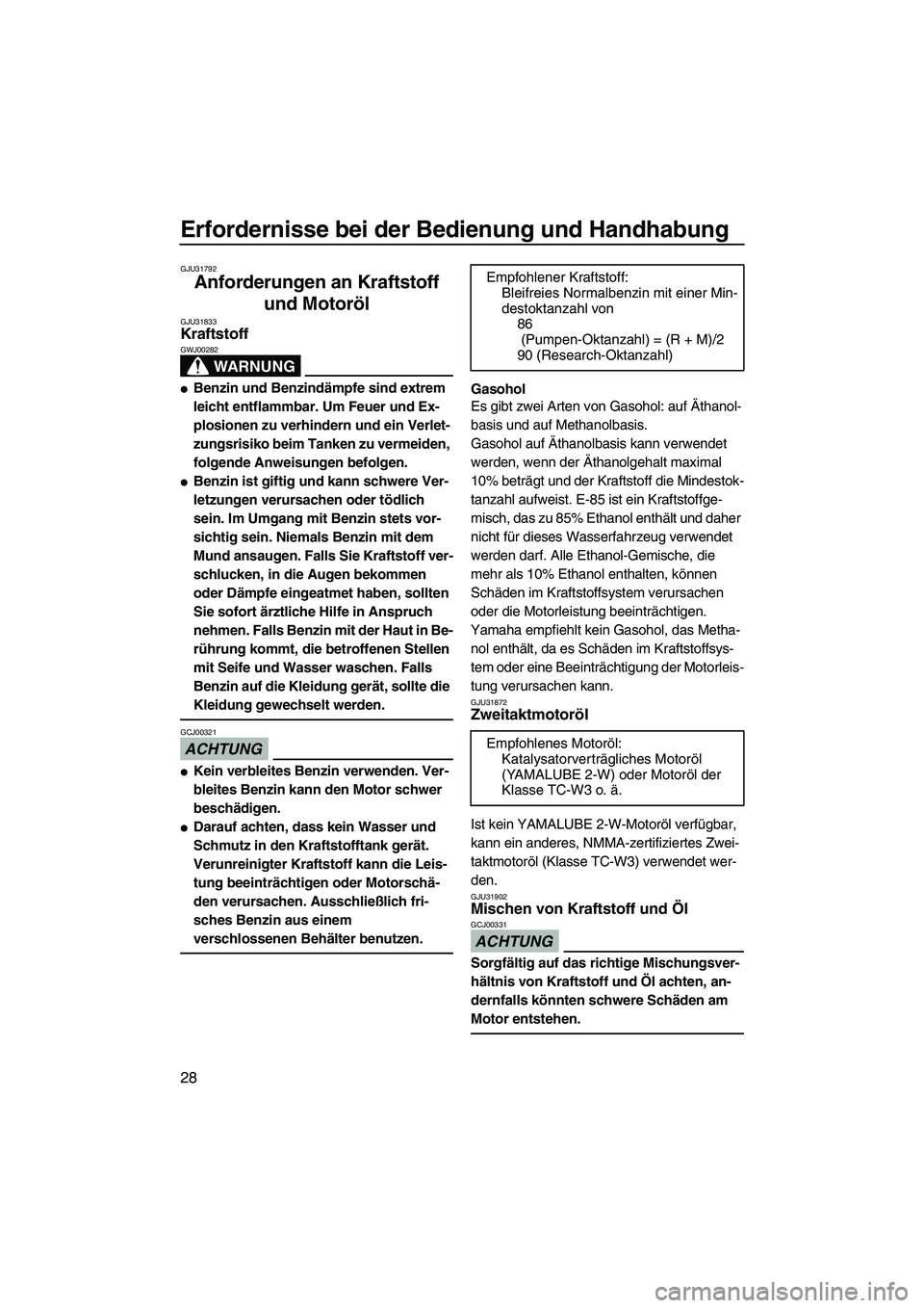 YAMAHA SUPERJET 2010 Betriebsanleitungen (in German) Erfordernisse bei der Bedienung und Handhabung
28
GJU31792
Anforderungen an Kraftstoff
und Motoröl
GJU31833Kraftstoff
WARNUNG
GWJ00282
Benzin und Benzindämpfe sind extrem
leicht entflammbar. Um YAMAHA SUPERJET 2010 Betriebsanleitungen (in German) Erfordernisse bei der Bedienung und Handhabung
28
GJU31792
Anforderungen an Kraftstoff
und Motoröl
GJU31833Kraftstoff
WARNUNG
GWJ00282
Benzin und Benzindämpfe sind extrem
leicht entflammbar. Um