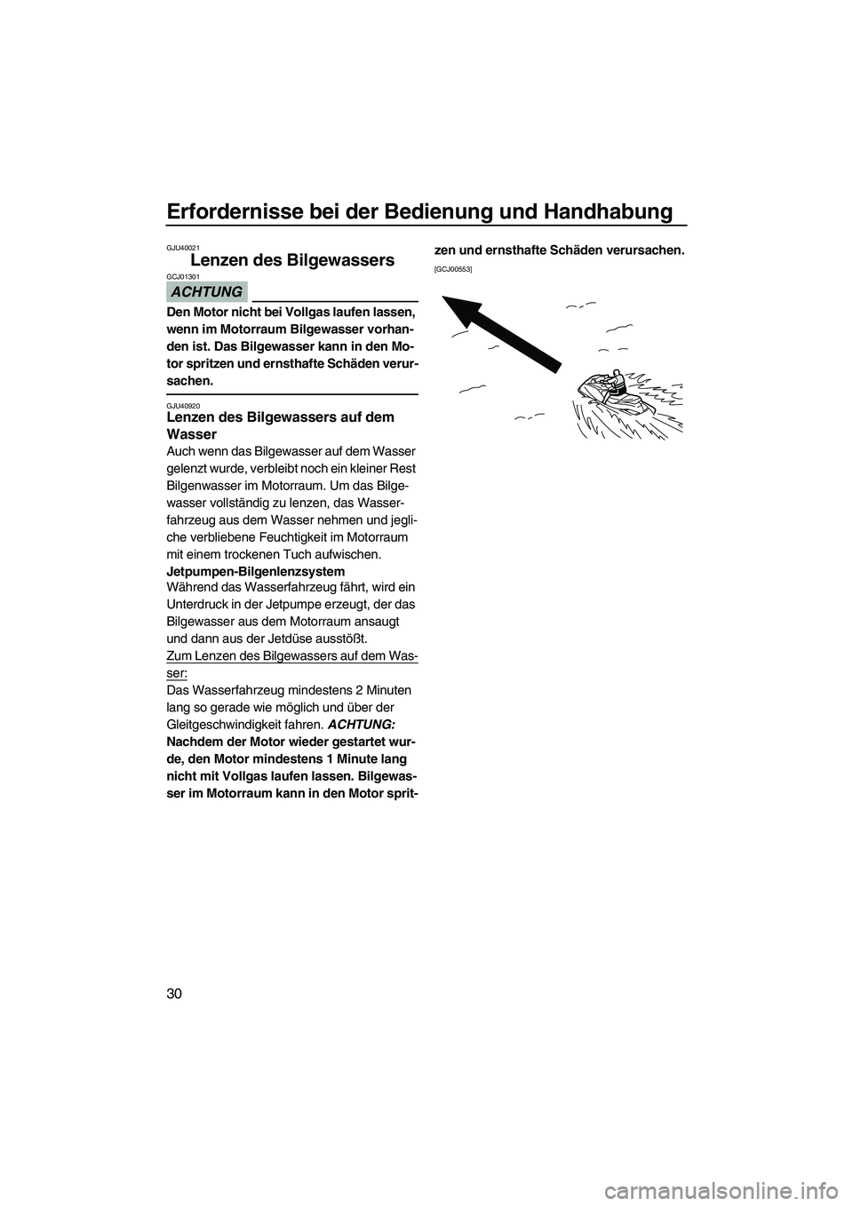 YAMAHA SUPERJET 2010 Betriebsanleitungen (in German) Erfordernisse bei der Bedienung und Handhabung
30
GJU40021
Lenzen des Bilgewassers
ACHTUNG
GCJ01301
Den Motor nicht bei Vollgas laufen lassen,
wenn im Motorraum Bilgewasser vorhan-
den ist. Das Bilg YAMAHA SUPERJET 2010 Betriebsanleitungen (in German) Erfordernisse bei der Bedienung und Handhabung
30
GJU40021
Lenzen des Bilgewassers
ACHTUNG
GCJ01301
Den Motor nicht bei Vollgas laufen lassen,
wenn im Motorraum Bilgewasser vorhan-
den ist. Das Bilg