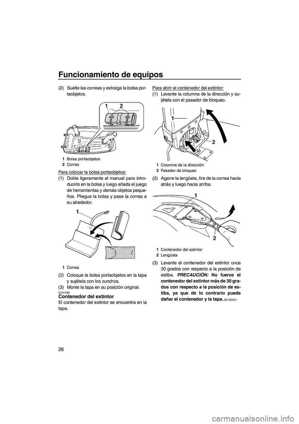 YAMAHA SUPERJET 2010 Manuale de Empleo (in Spanish) Funcionamiento de equipos
26
(2) Suelte las correas y extraiga la bolsa por-
taobjetos.
Para colocar la bolsa portaobjetos:
(1) Doble ligeramente el manual para intro-
ducirlo en la bolsa y luego aña YAMAHA SUPERJET 2010 Manuale de Empleo (in Spanish) Funcionamiento de equipos
26
(2) Suelte las correas y extraiga la bolsa por-
taobjetos.
Para colocar la bolsa portaobjetos:
(1) Doble ligeramente el manual para intro-
ducirlo en la bolsa y luego aña