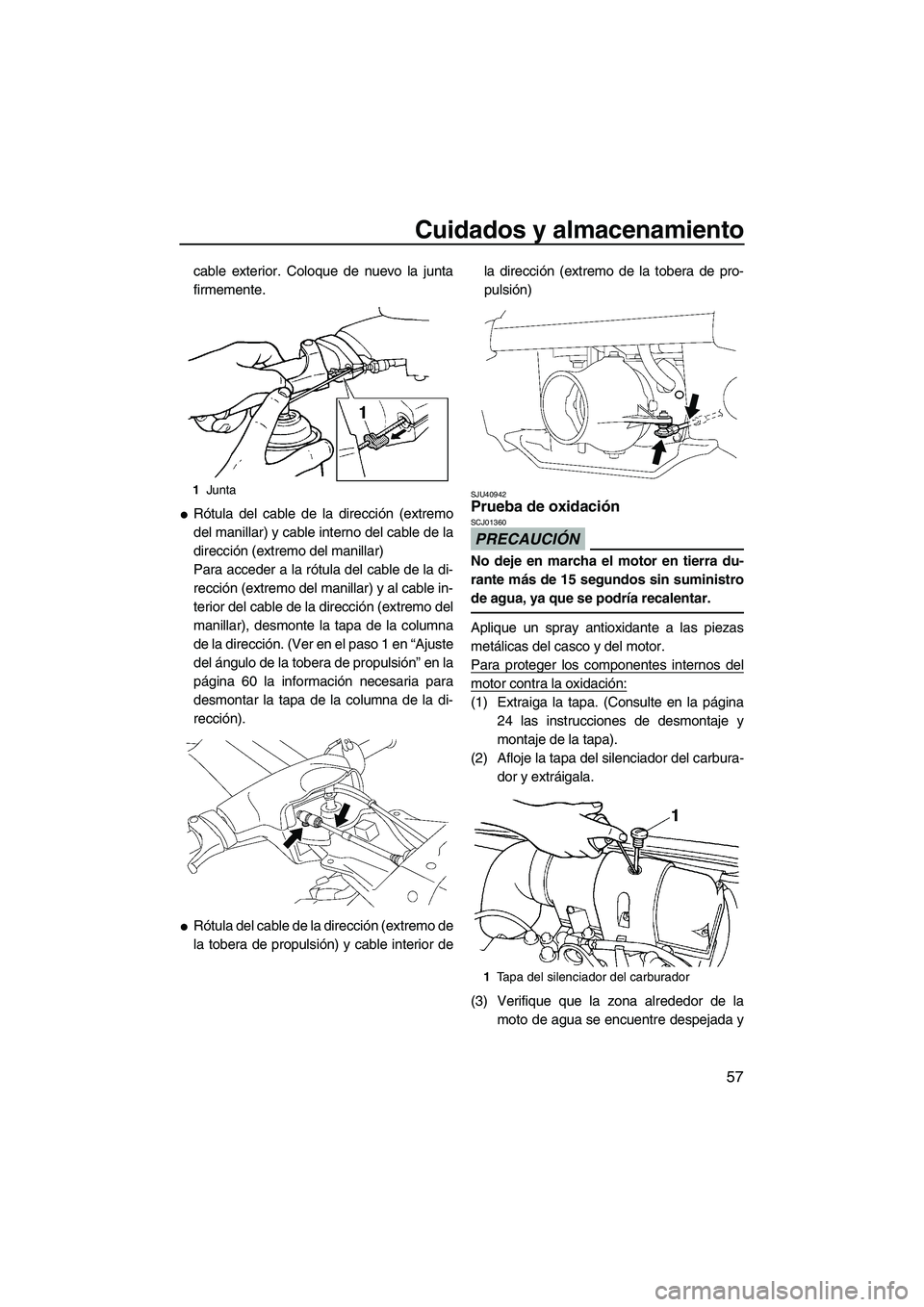 YAMAHA SUPERJET 2010 Manuale de Empleo (in Spanish) Cuidados y almacenamiento
57
cable exterior. Coloque de nuevo la junta
firmemente.
Rótula del cable de la dirección (extremo
del manillar) y cable interno del cable de la
dirección (extremo del ma YAMAHA SUPERJET 2010 Manuale de Empleo (in Spanish) Cuidados y almacenamiento
57
cable exterior. Coloque de nuevo la junta
firmemente.
Rótula del cable de la dirección (extremo
del manillar) y cable interno del cable de la
dirección (extremo del ma