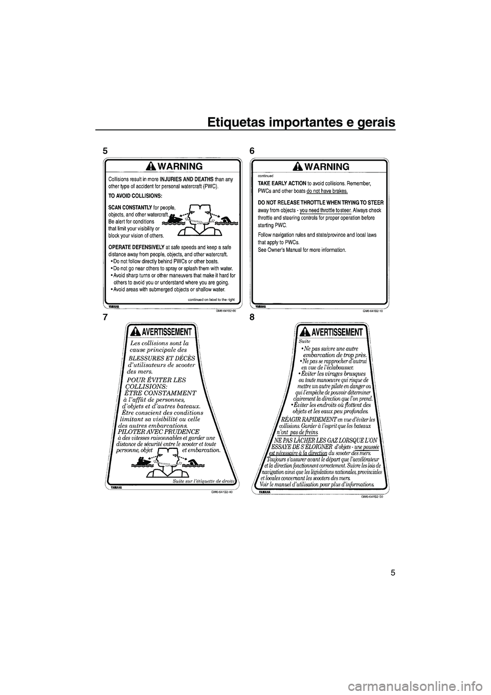 YAMAHA SUPERJET 2010  Manual de utilização (in Portuguese) Etiquetas importantes e gerais
5
UF2F72P0.book  Page 5  Tuesday, May 26, 2009  3:01 PM 