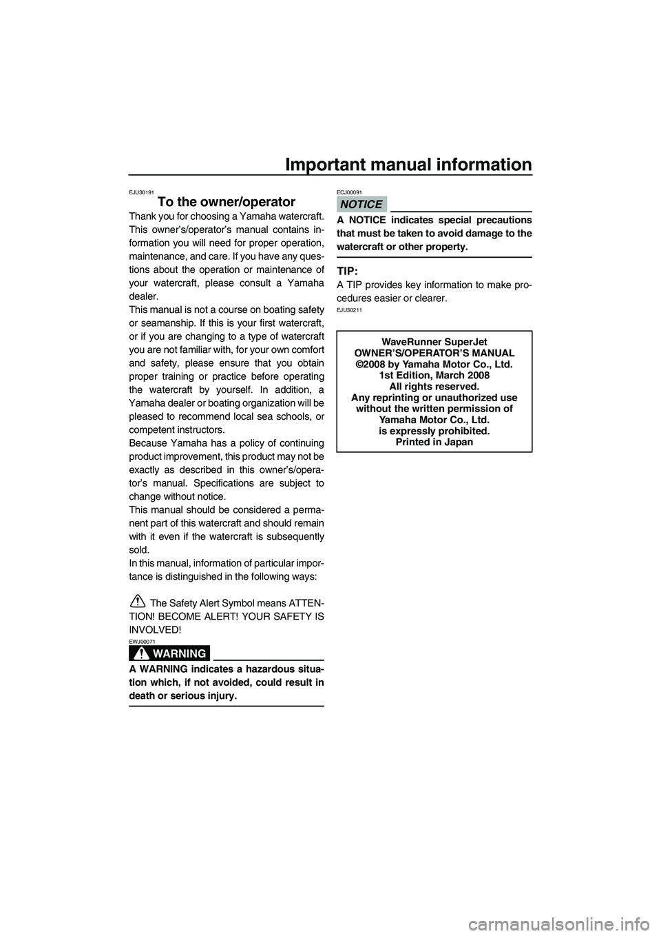 YAMAHA SUPERJET 2009 Owners Manual Important manual information
EJU30191
To the owner/operator
Thank you for choosing a Yamaha watercraft.
This owner’s/operator’s manual contains in-
formation you will need for proper operation,
ma YAMAHA SUPERJET 2009 Owners Manual Important manual information
EJU30191
To the owner/operator
Thank you for choosing a Yamaha watercraft.
This owner’s/operator’s manual contains in-
formation you will need for proper operation,
ma