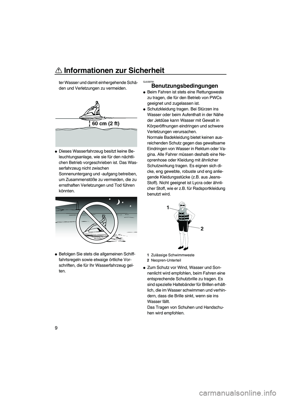 YAMAHA SUPERJET 2009 Betriebsanleitungen (in German) Informationen zur Sicherheit
9
ter Wasser und damit einhergehende Schä-
den und Verletzungen zu vermeiden.
Dieses Wasserfahrzeug besitzt keine Be-
leuchtungsanlage, wie sie für den nächtli-
chen B YAMAHA SUPERJET 2009 Betriebsanleitungen (in German) Informationen zur Sicherheit
9
ter Wasser und damit einhergehende Schä-
den und Verletzungen zu vermeiden.
Dieses Wasserfahrzeug besitzt keine Be-
leuchtungsanlage, wie sie für den nächtli-
chen B
