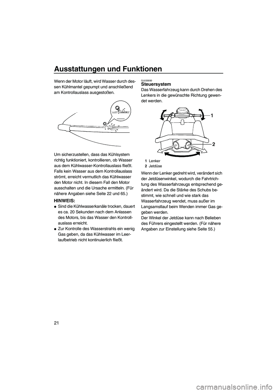 YAMAHA SUPERJET 2009 Betriebsanleitungen (in German) Ausstattungen und Funktionen
21
Wenn der Motor läuft, wird Wasser durch des-
sen Kühlmantel gepumpt und anschließend
am Kontrollauslass ausgestoßen.
Um sicherzustellen, dass das Kühlsystem
rich YAMAHA SUPERJET 2009 Betriebsanleitungen (in German) Ausstattungen und Funktionen
21
Wenn der Motor läuft, wird Wasser durch des-
sen Kühlmantel gepumpt und anschließend
am Kontrollauslass ausgestoßen.
Um sicherzustellen, dass das Kühlsystem
rich
