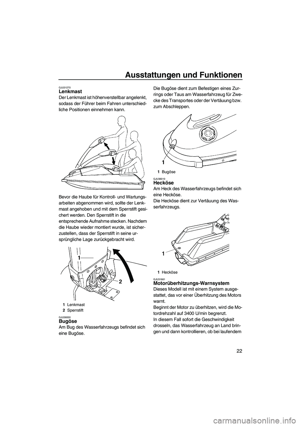 YAMAHA SUPERJET 2009 Betriebsanleitungen (in German) Ausstattungen und Funktionen
22
GJU31270Lenkmast
Der Lenkmast ist höhenverstellbar angelenkt,
sodass der Führer beim Fahren unterschied-
liche Positionen einnehmen kann.
Bevor die Haube für Kontr YAMAHA SUPERJET 2009 Betriebsanleitungen (in German) Ausstattungen und Funktionen
22
GJU31270Lenkmast
Der Lenkmast ist höhenverstellbar angelenkt,
sodass der Führer beim Fahren unterschied-
liche Positionen einnehmen kann.
Bevor die Haube für Kontr