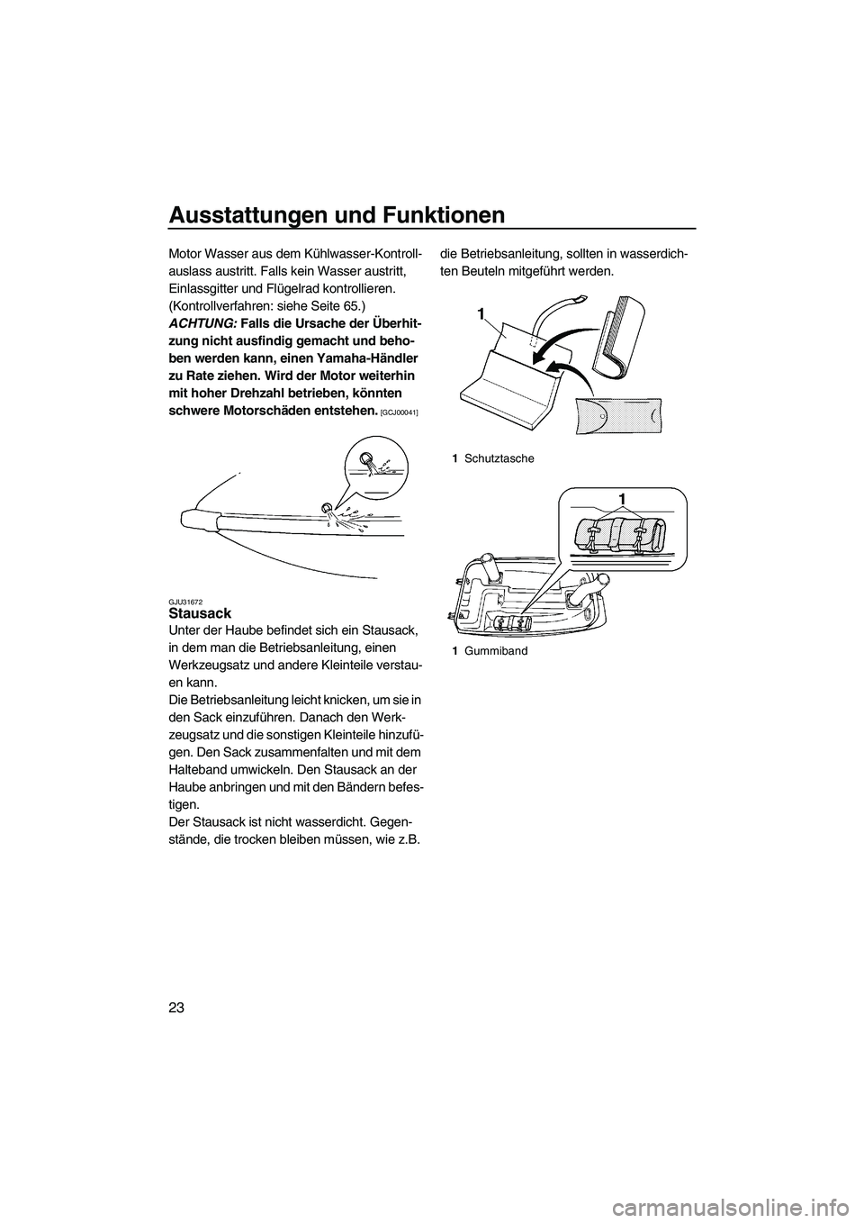 YAMAHA SUPERJET 2009 Betriebsanleitungen (in German) Ausstattungen und Funktionen
23
Motor Wasser aus dem Kühlwasser-Kontroll-
auslass austritt. Falls kein Wasser austritt,
Einlassgitter und Flügelrad kontrollieren.
(Kontrollverfahren: siehe Seite 6 YAMAHA SUPERJET 2009 Betriebsanleitungen (in German) Ausstattungen und Funktionen
23
Motor Wasser aus dem Kühlwasser-Kontroll-
auslass austritt. Falls kein Wasser austritt,
Einlassgitter und Flügelrad kontrollieren.
(Kontrollverfahren: siehe Seite 6