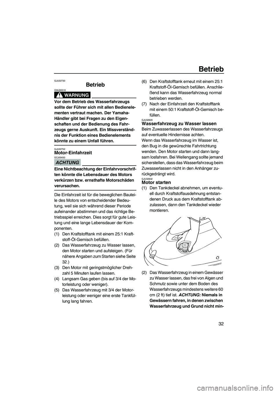 YAMAHA SUPERJET 2009 Betriebsanleitungen (in German) Betrieb
32
GJU32730
Betrieb
WARNUNG
GWJ00510
Vor dem Betrieb des Wasserfahrzeugs
sollte der Führer sich mit allen Bedienele-
menten vertraut machen. Der Yamaha-
Händler gibt bei Fragen zu den Eige YAMAHA SUPERJET 2009 Betriebsanleitungen (in German) Betrieb
32
GJU32730
Betrieb
WARNUNG
GWJ00510
Vor dem Betrieb des Wasserfahrzeugs
sollte der Führer sich mit allen Bedienele-
menten vertraut machen. Der Yamaha-
Händler gibt bei Fragen zu den Eige