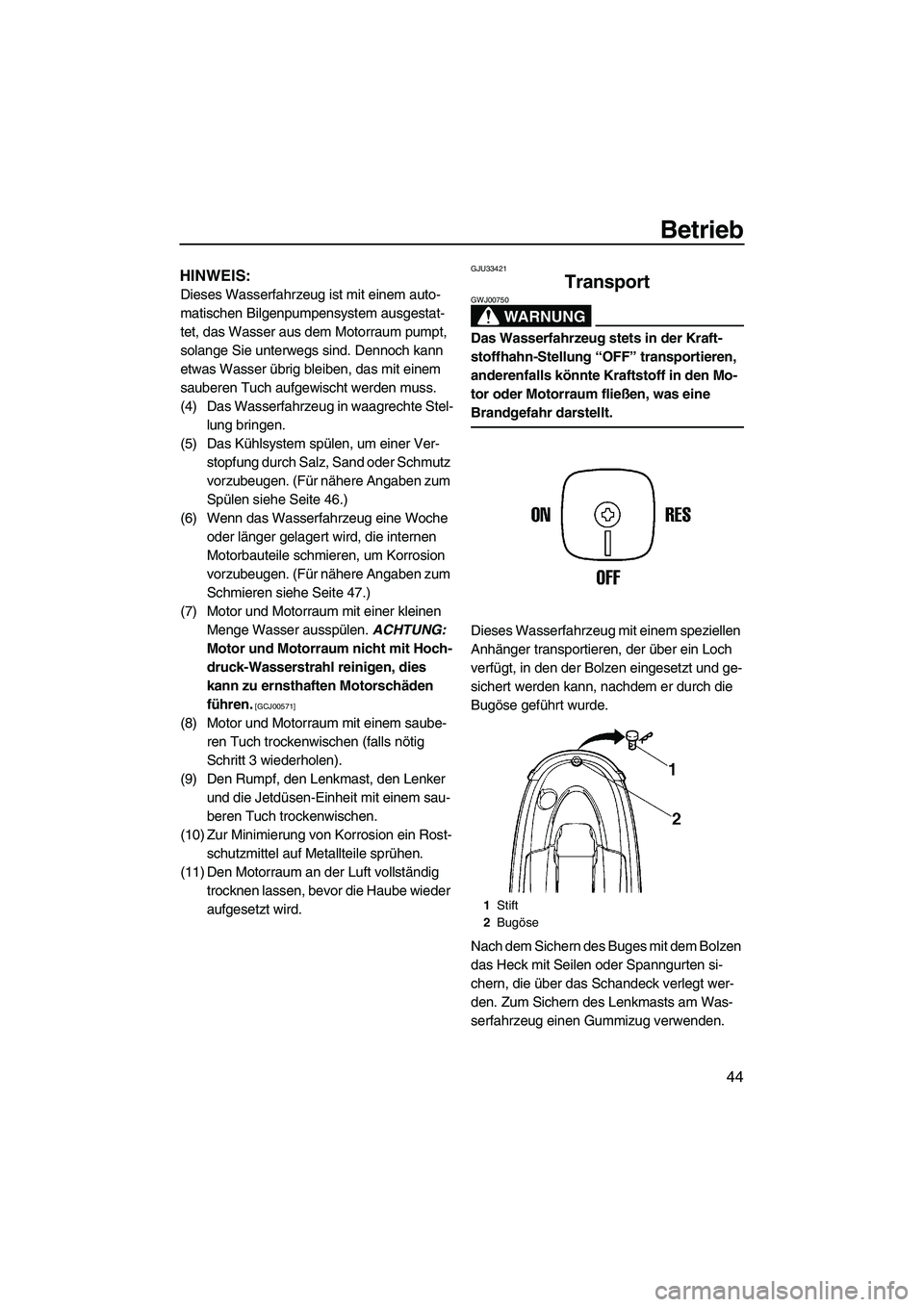 YAMAHA SUPERJET 2009 Betriebsanleitungen (in German) Betrieb
44
HINWEIS:
Dieses Wasserfahrzeug ist mit einem auto-
matischen Bilgenpumpensystem ausgestat-
tet, das Wasser aus dem Motorraum pumpt,
solange Sie unterwegs sind. Dennoch kann
etwas Wasser YAMAHA SUPERJET 2009 Betriebsanleitungen (in German) Betrieb
44
HINWEIS:
Dieses Wasserfahrzeug ist mit einem auto-
matischen Bilgenpumpensystem ausgestat-
tet, das Wasser aus dem Motorraum pumpt,
solange Sie unterwegs sind. Dennoch kann
etwas Wasser