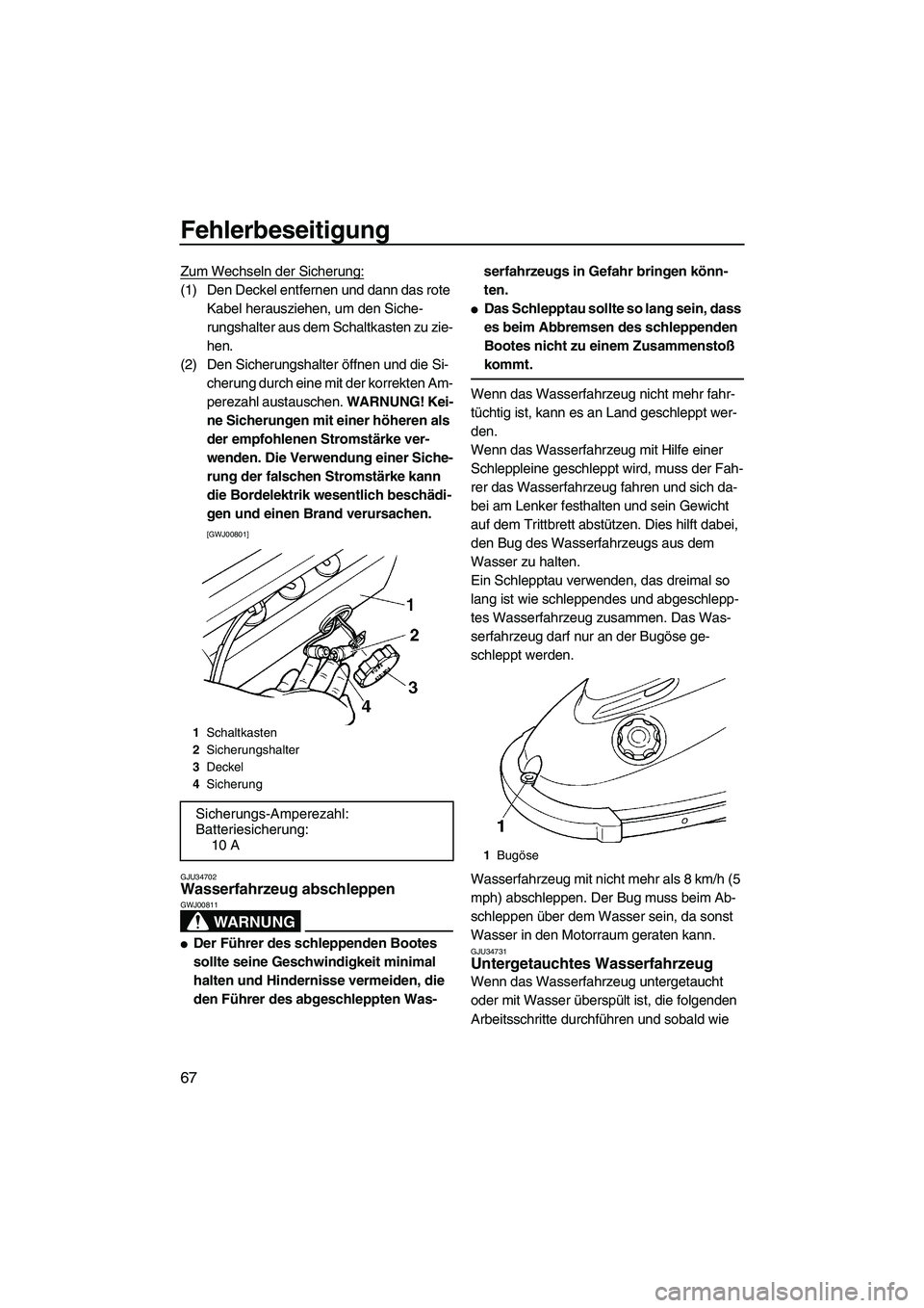 YAMAHA SUPERJET 2009 Betriebsanleitungen (in German) Fehlerbeseitigung
67
Zum Wechseln der Sicherung:
(1) Den Deckel entfernen und dann das rote
Kabel herausziehen, um den Siche-
rungshalter aus dem Schaltkasten zu zie-
hen.
(2) Den Sicherungshalter ö YAMAHA SUPERJET 2009 Betriebsanleitungen (in German) Fehlerbeseitigung
67
Zum Wechseln der Sicherung:
(1) Den Deckel entfernen und dann das rote
Kabel herausziehen, um den Siche-
rungshalter aus dem Schaltkasten zu zie-
hen.
(2) Den Sicherungshalter ö