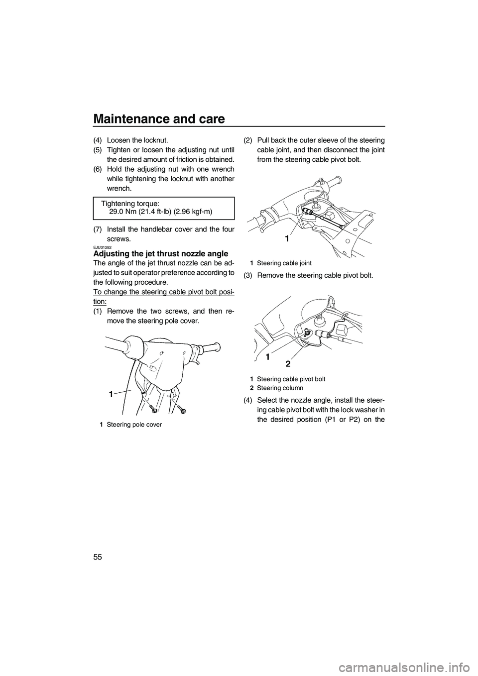 YAMAHA SUPERJET 2008 Owners Manual Maintenance and care
55
(4) Loosen the locknut.
(5) Tighten or loosen the adjusting nut until
the desired amount of friction is obtained.
(6) Hold the adjusting nut with one wrench
while tightening th YAMAHA SUPERJET 2008 Owners Manual Maintenance and care
55
(4) Loosen the locknut.
(5) Tighten or loosen the adjusting nut until
the desired amount of friction is obtained.
(6) Hold the adjusting nut with one wrench
while tightening th
