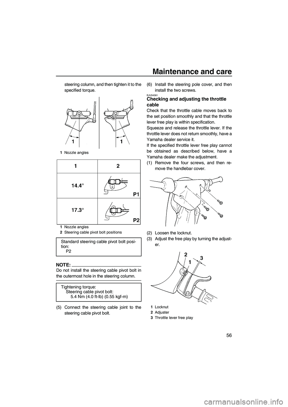 YAMAHA SUPERJET 2008 Owners Manual Maintenance and care
56
steering column, and then tighten it to the
specified torque.
NOTE:
Do not install the steering cable pivot bolt in
the outermost hole in the steering column.
(5) Connect the s YAMAHA SUPERJET 2008 Owners Manual Maintenance and care
56
steering column, and then tighten it to the
specified torque.
NOTE:
Do not install the steering cable pivot bolt in
the outermost hole in the steering column.
(5) Connect the s