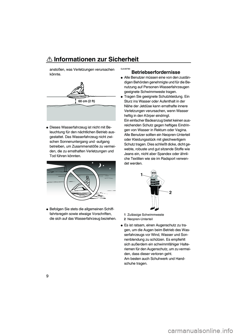 YAMAHA SUPERJET 2008 Betriebsanleitungen (in German) Informationen zur Sicherheit
9
anstoßen, was Verletzungen verursachen
könnte.
Dieses Wasserfahrzeug ist nicht mit Be-
leuchtung für den nächtlichen Betrieb aus-
gestattet. Das Wasserfahrzeug nic YAMAHA SUPERJET 2008 Betriebsanleitungen (in German) Informationen zur Sicherheit
9
anstoßen, was Verletzungen verursachen
könnte.
Dieses Wasserfahrzeug ist nicht mit Be-
leuchtung für den nächtlichen Betrieb aus-
gestattet. Das Wasserfahrzeug nic