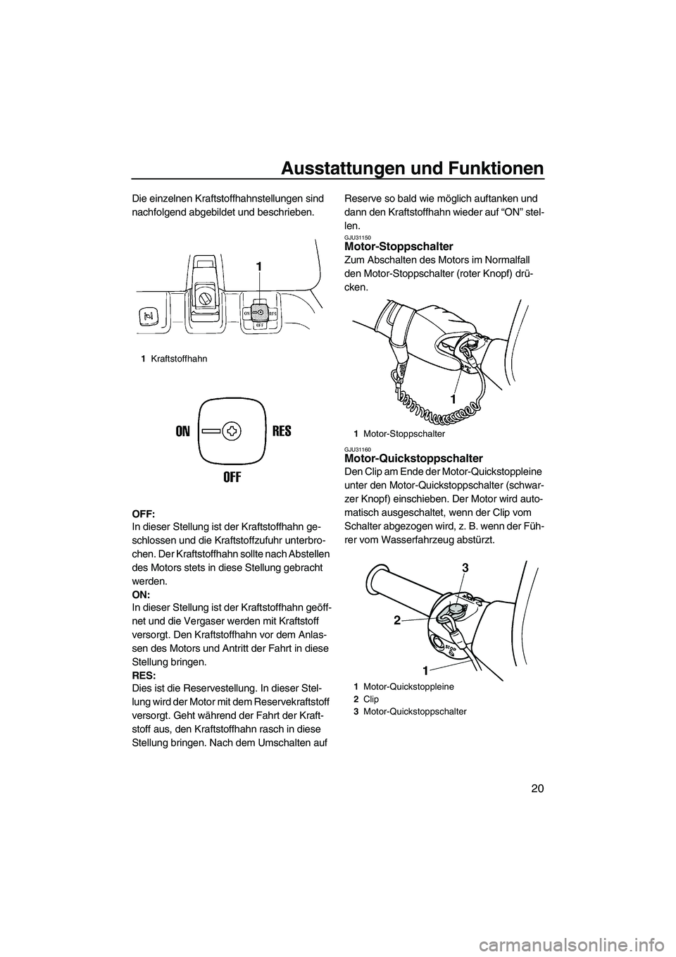 YAMAHA SUPERJET 2008 Betriebsanleitungen (in German) Ausstattungen und Funktionen
20
Die einzelnen Kraftstoffhahnstellungen sind
nachfolgend abgebildet und beschrieben.
OFF:
In dieser Stellung ist der Kraftstoffhahn ge-
schlossen und die Kraftstoffzufu YAMAHA SUPERJET 2008 Betriebsanleitungen (in German) Ausstattungen und Funktionen
20
Die einzelnen Kraftstoffhahnstellungen sind
nachfolgend abgebildet und beschrieben.
OFF:
In dieser Stellung ist der Kraftstoffhahn ge-
schlossen und die Kraftstoffzufu