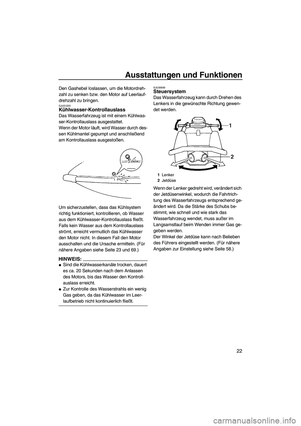 YAMAHA SUPERJET 2008 Betriebsanleitungen (in German) Ausstattungen und Funktionen
22
Den Gashebel loslassen, um die Motordreh-
zahl zu senken bzw. den Motor auf Leerlauf-
drehzahl zu bringen.
GJU31220Kühlwasser-Kontrollauslass
Das Wasserfahrzeug ist m YAMAHA SUPERJET 2008 Betriebsanleitungen (in German) Ausstattungen und Funktionen
22
Den Gashebel loslassen, um die Motordreh-
zahl zu senken bzw. den Motor auf Leerlauf-
drehzahl zu bringen.
GJU31220Kühlwasser-Kontrollauslass
Das Wasserfahrzeug ist m