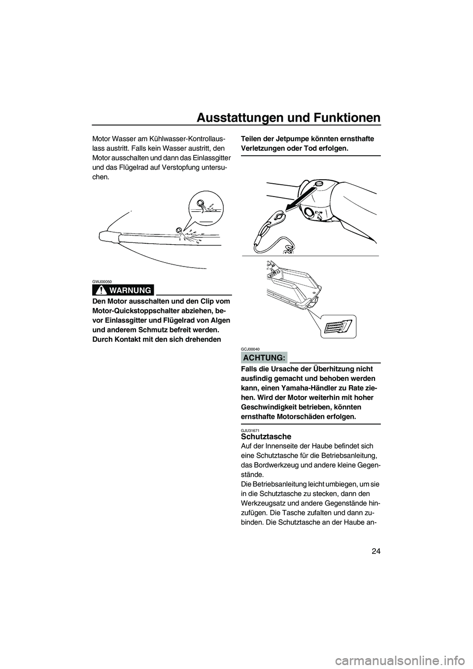 YAMAHA SUPERJET 2008 Betriebsanleitungen (in German) Ausstattungen und Funktionen
24
Motor Wasser am Kühlwasser-Kontrollaus-
lass austritt. Falls kein Wasser austritt, den
Motor ausschalten und dann das Einlassgitter
und das Flügelrad auf Verstopfun YAMAHA SUPERJET 2008 Betriebsanleitungen (in German) Ausstattungen und Funktionen
24
Motor Wasser am Kühlwasser-Kontrollaus-
lass austritt. Falls kein Wasser austritt, den
Motor ausschalten und dann das Einlassgitter
und das Flügelrad auf Verstopfun