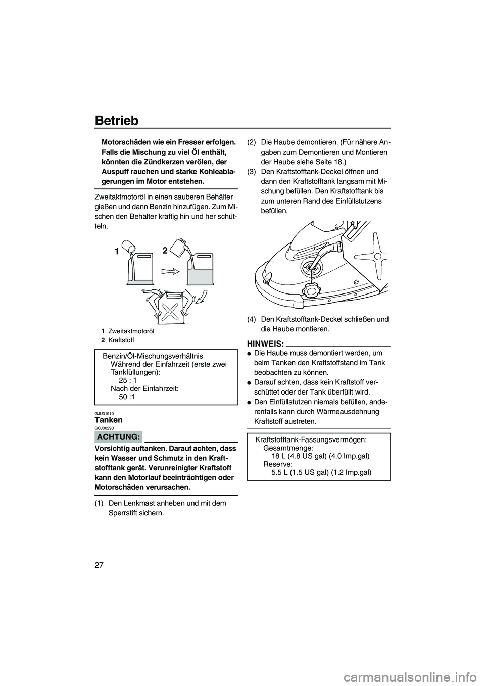 YAMAHA SUPERJET 2008 Betriebsanleitungen (in German) Betrieb
27
Motorschäden wie ein Fresser erfolgen.
Falls die Mischung zu viel Öl enthält,
könnten die Zündkerzen verölen, der
Auspuff rauchen und starke Kohleabla-
gerungen im Motor entstehen. YAMAHA SUPERJET 2008 Betriebsanleitungen (in German) Betrieb
27
Motorschäden wie ein Fresser erfolgen.
Falls die Mischung zu viel Öl enthält,
könnten die Zündkerzen verölen, der
Auspuff rauchen und starke Kohleabla-
gerungen im Motor entstehen.