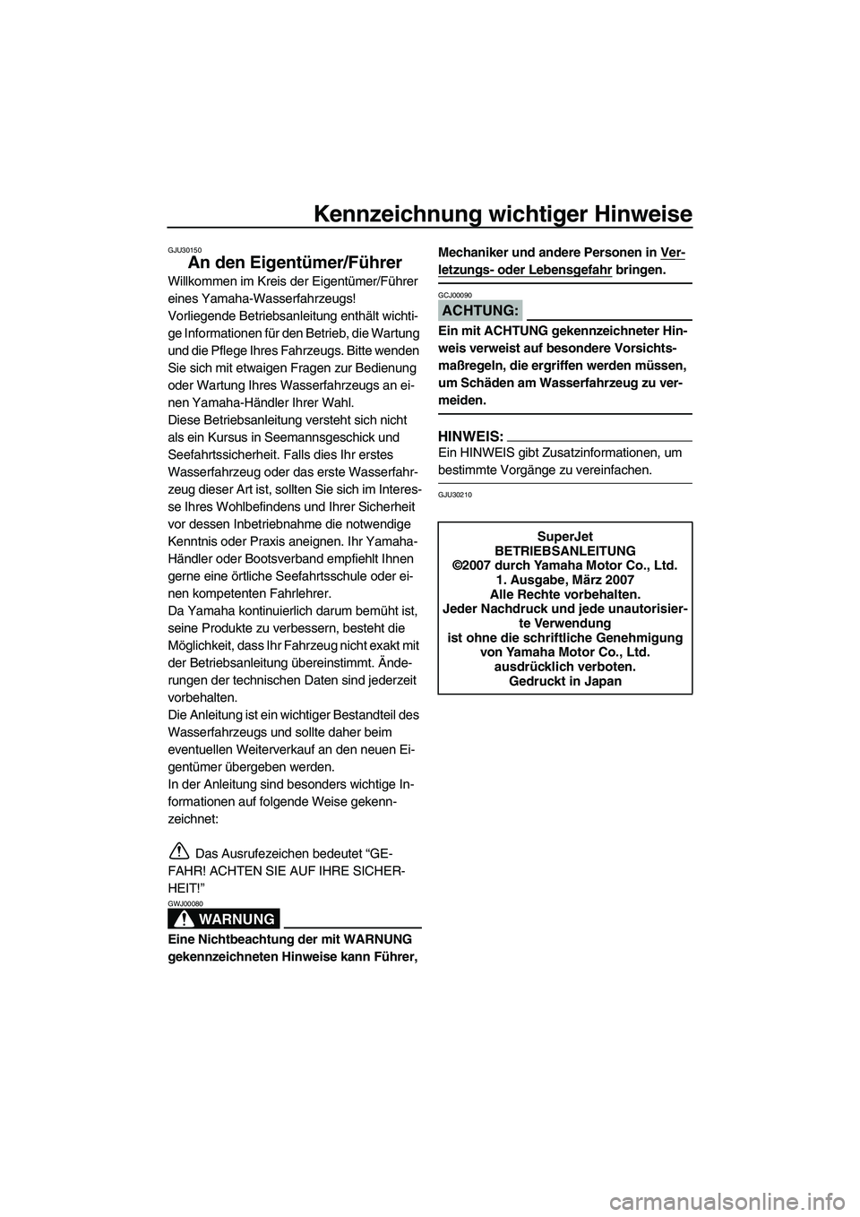 YAMAHA SUPERJET 2008  Betriebsanleitungen (in German) Kennzeichnung wichtiger Hinweise
GJU30150
An den Eigentümer/Führer
Willkommen im Kreis der Eigentümer/Führer 
eines Yamaha-Wasserfahrzeugs!
Vorliegende Betriebsanleitung enthält wichti-
ge Inform