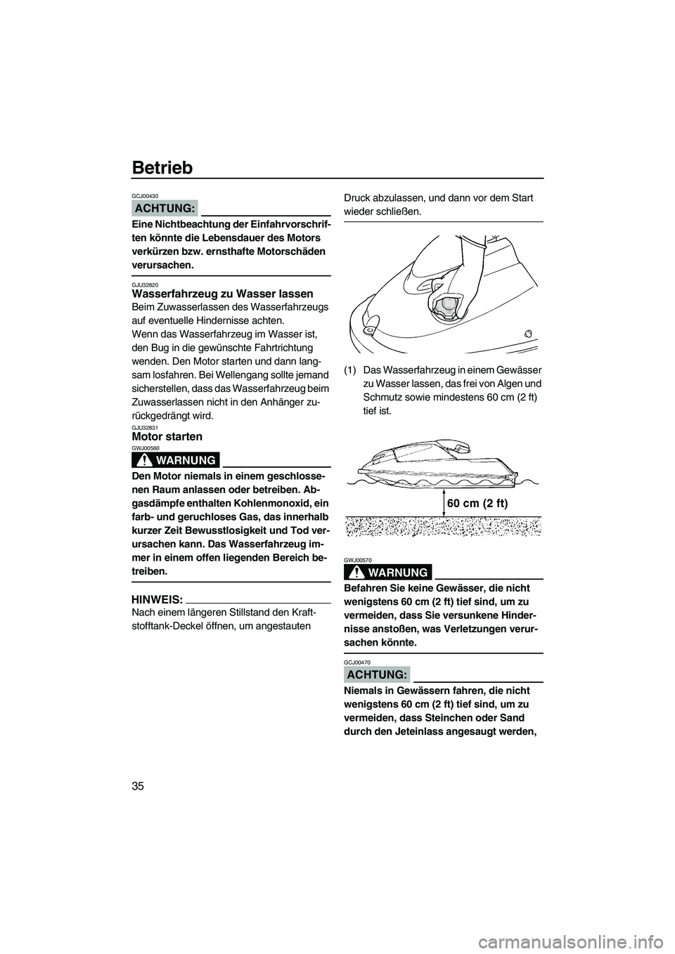 YAMAHA SUPERJET 2008 Betriebsanleitungen (in German) Betrieb
35
ACHTUNG:
GCJ00430
Eine Nichtbeachtung der Einfahrvorschrif-
ten könnte die Lebensdauer des Motors
verkürzen bzw. ernsthafte Motorschäden
verursachen.
GJU32820Wasserfahrzeug zu Wasser l YAMAHA SUPERJET 2008 Betriebsanleitungen (in German) Betrieb
35
ACHTUNG:
GCJ00430
Eine Nichtbeachtung der Einfahrvorschrif-
ten könnte die Lebensdauer des Motors
verkürzen bzw. ernsthafte Motorschäden
verursachen.
GJU32820Wasserfahrzeug zu Wasser l