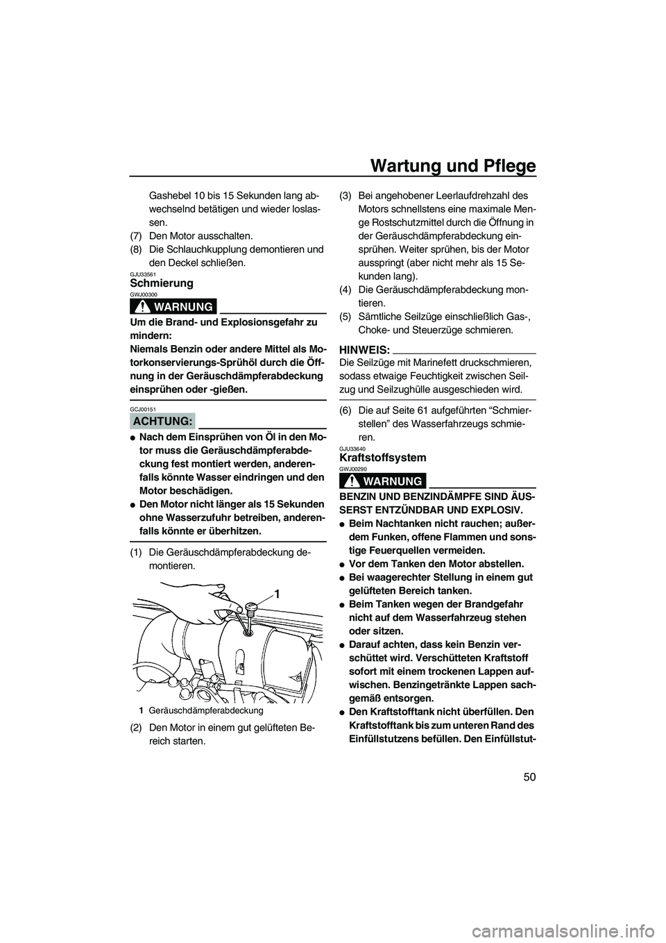 YAMAHA SUPERJET 2008 Betriebsanleitungen (in German) Wartung und Pflege
50
Gashebel 10 bis 15 Sekunden lang ab-
wechselnd betätigen und wieder loslas-
sen.
(7) Den Motor ausschalten.
(8) Die Schlauchkupplung demontieren und
den Deckel schließen.
GJU3 YAMAHA SUPERJET 2008 Betriebsanleitungen (in German) Wartung und Pflege
50
Gashebel 10 bis 15 Sekunden lang ab-
wechselnd betätigen und wieder loslas-
sen.
(7) Den Motor ausschalten.
(8) Die Schlauchkupplung demontieren und
den Deckel schließen.
GJU3