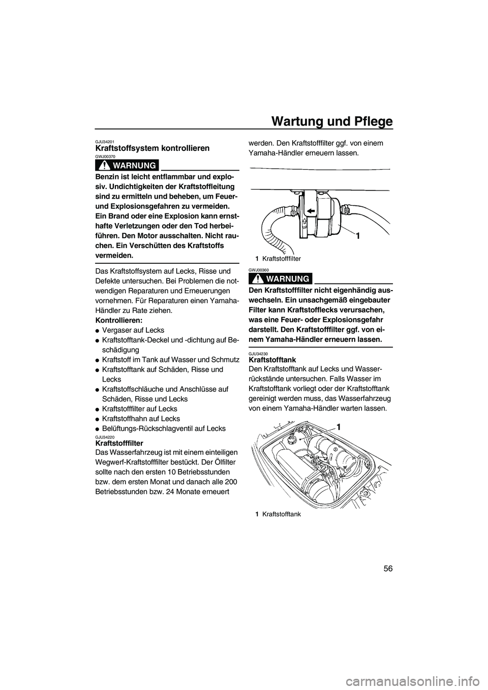 YAMAHA SUPERJET 2008 Betriebsanleitungen (in German) Wartung und Pflege
56
GJU34201Kraftstoffsystem kontrollieren
WARNUNG
GWJ00370
Benzin ist leicht entflammbar und explo-
siv. Undichtigkeiten der Kraftstoffleitung
sind zu ermitteln und beheben, um Fe YAMAHA SUPERJET 2008 Betriebsanleitungen (in German) Wartung und Pflege
56
GJU34201Kraftstoffsystem kontrollieren
WARNUNG
GWJ00370
Benzin ist leicht entflammbar und explo-
siv. Undichtigkeiten der Kraftstoffleitung
sind zu ermitteln und beheben, um Fe