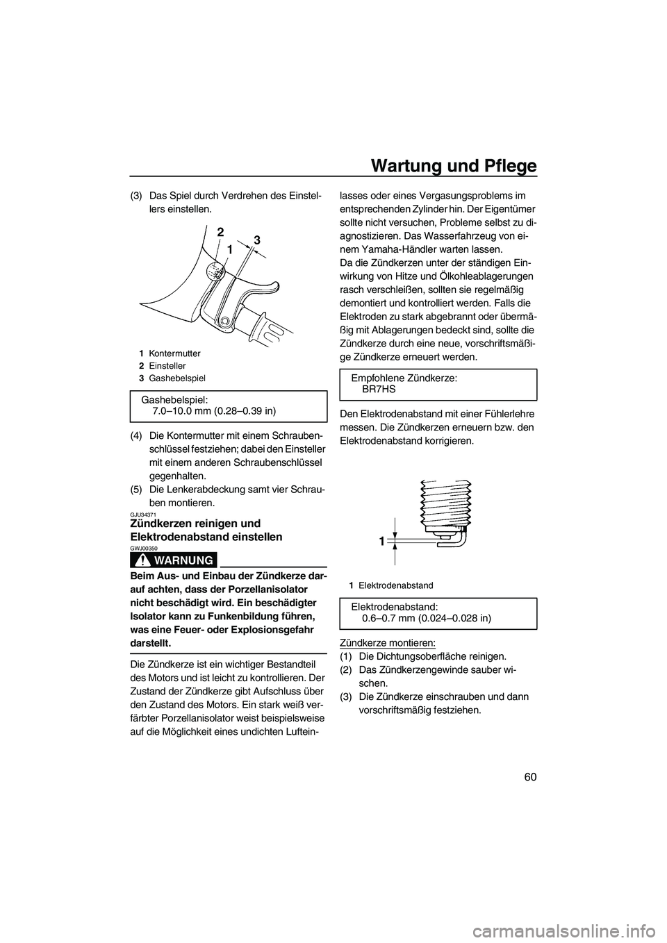 YAMAHA SUPERJET 2008 Betriebsanleitungen (in German) Wartung und Pflege
60
(3) Das Spiel durch Verdrehen des Einstel-
lers einstellen.
(4) Die Kontermutter mit einem Schrauben-
schlüssel festziehen; dabei den Einsteller
mit einem anderen Schraubenschl YAMAHA SUPERJET 2008 Betriebsanleitungen (in German) Wartung und Pflege
60
(3) Das Spiel durch Verdrehen des Einstel-
lers einstellen.
(4) Die Kontermutter mit einem Schrauben-
schlüssel festziehen; dabei den Einsteller
mit einem anderen Schraubenschl