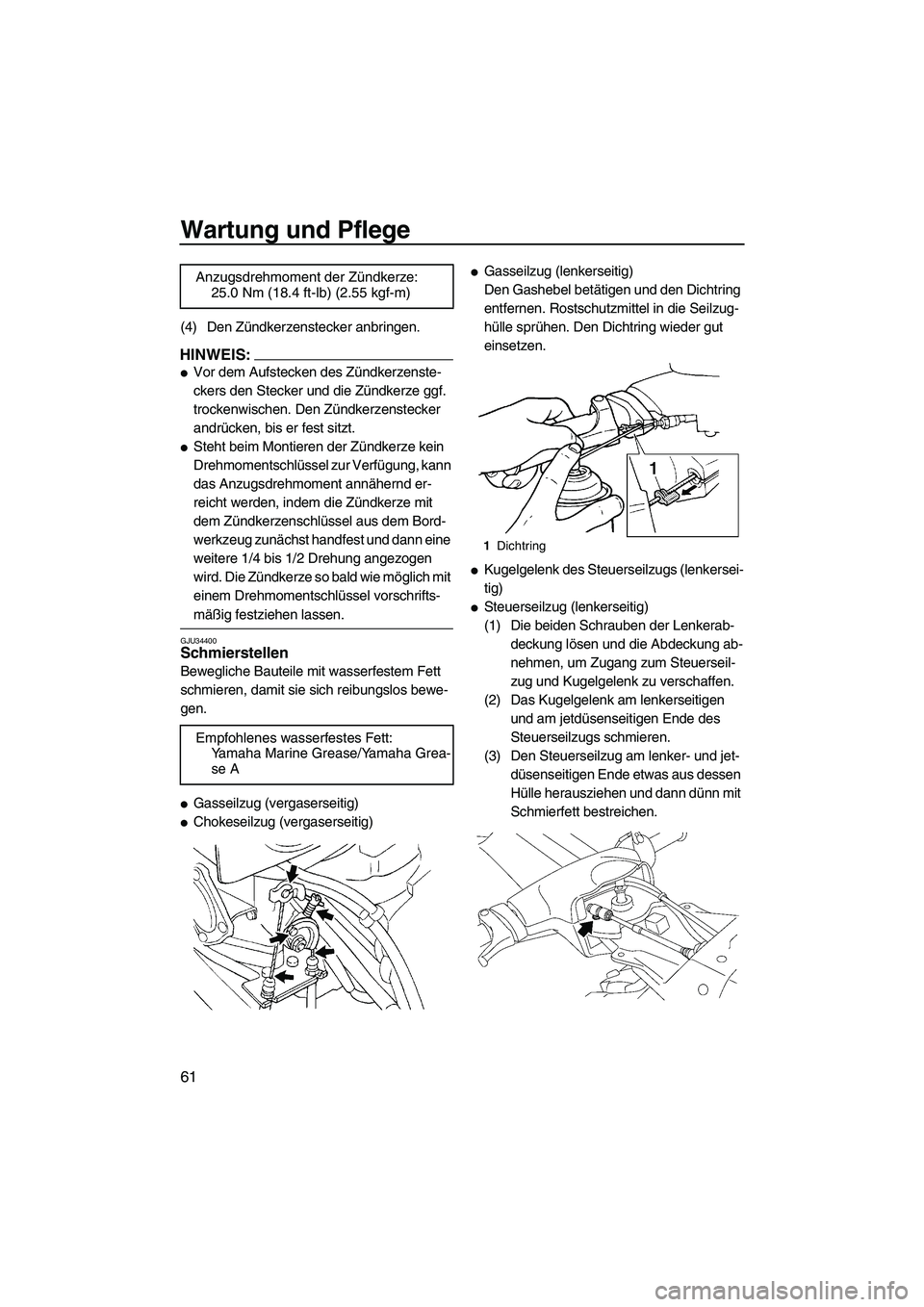 YAMAHA SUPERJET 2008 Betriebsanleitungen (in German) Wartung und Pflege
61
(4) Den Zündkerzenstecker anbringen.
HINWEIS:
Vor dem Aufstecken des Zündkerzenste-
ckers den Stecker und die Zündkerze ggf.
trockenwischen. Den Zündkerzenstecker
andrück YAMAHA SUPERJET 2008 Betriebsanleitungen (in German) Wartung und Pflege
61
(4) Den Zündkerzenstecker anbringen.
HINWEIS:
Vor dem Aufstecken des Zündkerzenste-
ckers den Stecker und die Zündkerze ggf.
trockenwischen. Den Zündkerzenstecker
andrück
