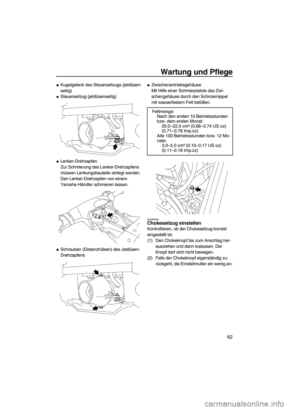 YAMAHA SUPERJET 2008 Betriebsanleitungen (in German) Wartung und Pflege
62
Kugelgelenk des Steuerseilzugs (jetdüsen-
seitig)
Steuerseilzug (jetdüsenseitig)
Lenker-Drehzapfen
Zur Schmierung des Lenker-Drehzapfens
müssen Lenkungsbauteile zerlegt we YAMAHA SUPERJET 2008 Betriebsanleitungen (in German) Wartung und Pflege
62
Kugelgelenk des Steuerseilzugs (jetdüsen-
seitig)
Steuerseilzug (jetdüsenseitig)
Lenker-Drehzapfen
Zur Schmierung des Lenker-Drehzapfens
müssen Lenkungsbauteile zerlegt we