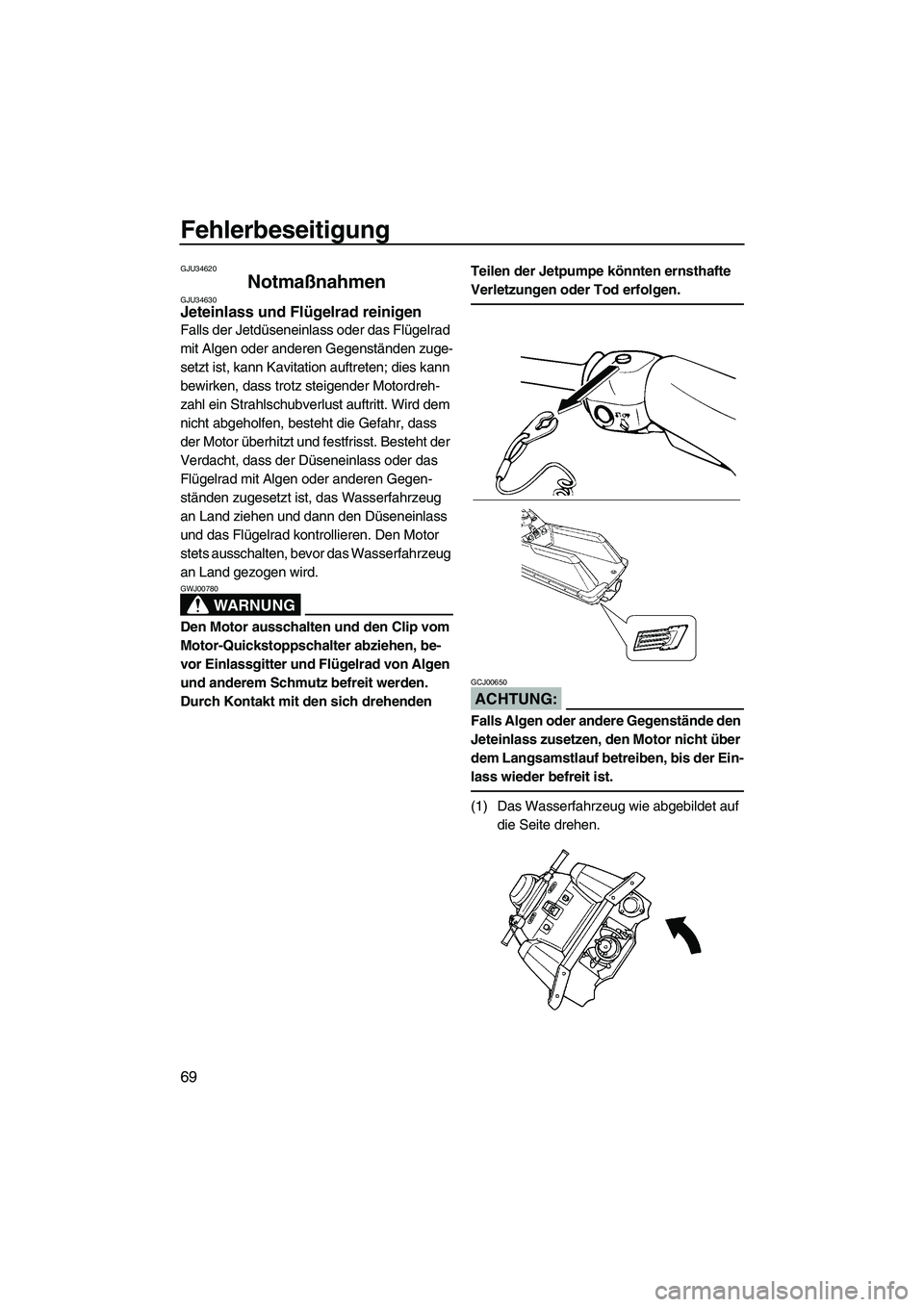 YAMAHA SUPERJET 2008 Betriebsanleitungen (in German) Fehlerbeseitigung
69
GJU34620
Notmaßnahmen GJU34630Jeteinlass und Flügelrad reinigen
Falls der Jetdüseneinlass oder das Flügelrad
mit Algen oder anderen Gegenständen zuge-
setzt ist, kann Kavit YAMAHA SUPERJET 2008 Betriebsanleitungen (in German) Fehlerbeseitigung
69
GJU34620
Notmaßnahmen GJU34630Jeteinlass und Flügelrad reinigen
Falls der Jetdüseneinlass oder das Flügelrad
mit Algen oder anderen Gegenständen zuge-
setzt ist, kann Kavit