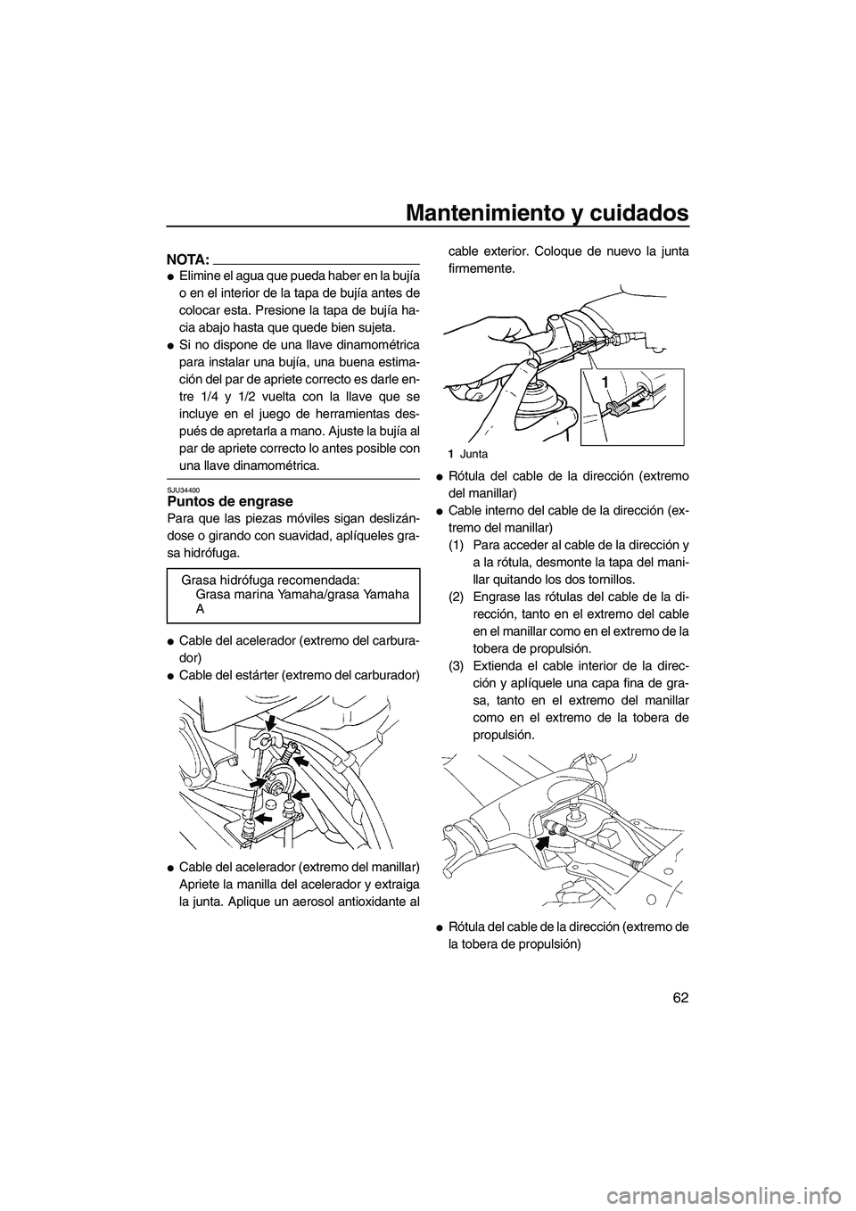 YAMAHA SUPERJET 2008 Manuale de Empleo (in Spanish) Mantenimiento y cuidados
62
NOTA:
Elimine el agua que pueda haber en la bujía
o en el interior de la tapa de bujía antes de
colocar esta. Presione la tapa de bujía ha-
cia abajo hasta que quede bi YAMAHA SUPERJET 2008 Manuale de Empleo (in Spanish) Mantenimiento y cuidados
62
NOTA:
Elimine el agua que pueda haber en la bujía
o en el interior de la tapa de bujía antes de
colocar esta. Presione la tapa de bujía ha-
cia abajo hasta que quede bi