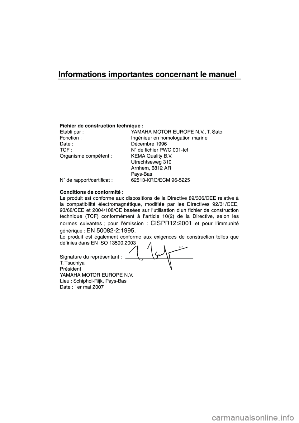 YAMAHA SUPERJET 2008 Notices Demploi (in French) Informations importantes concernant le manuel
Fichier de construction technique :
Etabli par : YAMAHA MOTOR EUROPE N.V., T. Sato
Fonction : Ingénieur en homologation marine
Date : Décembre 1996
TCF YAMAHA SUPERJET 2008 Notices Demploi (in French) Informations importantes concernant le manuel
Fichier de construction technique :
Etabli par : YAMAHA MOTOR EUROPE N.V., T. Sato
Fonction : Ingénieur en homologation marine
Date : Décembre 1996
TCF