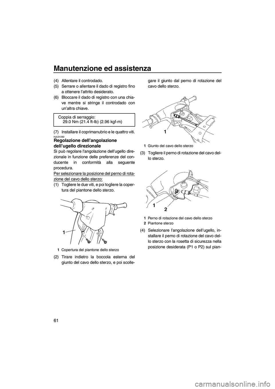 YAMAHA SUPERJET 2008 Manuale duso (in Italian) Manutenzione ed assistenza
61
(4) Allentare il controdado.
(5) Serrare o allentare il dado di registro fino
a ottenere l’attrito desiderato.
(6) Bloccare il dado di registro con una chia-
ve mentre YAMAHA SUPERJET 2008 Manuale duso (in Italian) Manutenzione ed assistenza
61
(4) Allentare il controdado.
(5) Serrare o allentare il dado di registro fino
a ottenere l’attrito desiderato.
(6) Bloccare il dado di registro con una chia-
ve mentre