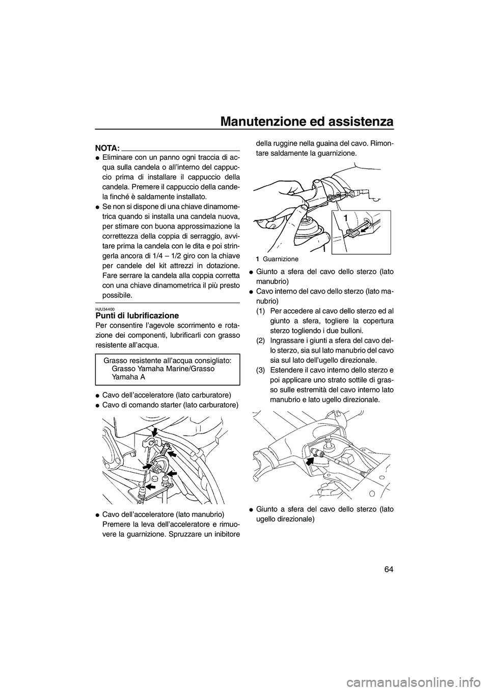 YAMAHA SUPERJET 2008 Manuale duso (in Italian) Manutenzione ed assistenza
64
NOTA:
Eliminare con un panno ogni traccia di ac-
qua sulla candela o all’interno del cappuc-
cio prima di installare il cappuccio della
candela. Premere il cappuccio d YAMAHA SUPERJET 2008 Manuale duso (in Italian) Manutenzione ed assistenza
64
NOTA:
Eliminare con un panno ogni traccia di ac-
qua sulla candela o all’interno del cappuc-
cio prima di installare il cappuccio della
candela. Premere il cappuccio d