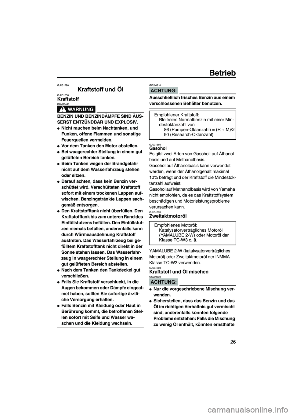 YAMAHA SUPERJET 2007 Betriebsanleitungen (in German) Betrieb
26
GJU31790
Kraftstoff und Öl GJU31830Kraftstoff
WARNUNG
GWJ00440
BENZIN UND BENZINDÄMPFE SIND ÄUS-
SERST ENTZÜNDBAR UND EXPLOSIV.
Nicht rauchen beim Nachtanken, und
Funken, offene Flam YAMAHA SUPERJET 2007 Betriebsanleitungen (in German) Betrieb
26
GJU31790
Kraftstoff und Öl GJU31830Kraftstoff
WARNUNG
GWJ00440
BENZIN UND BENZINDÄMPFE SIND ÄUS-
SERST ENTZÜNDBAR UND EXPLOSIV.
Nicht rauchen beim Nachtanken, und
Funken, offene Flam