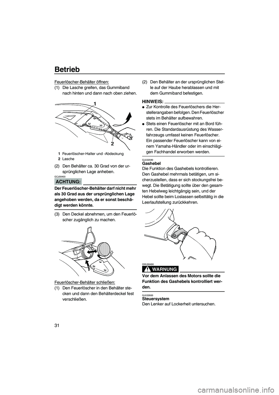 YAMAHA SUPERJET 2007 Betriebsanleitungen (in German) Betrieb
31
Feuerlöscher-Behälter öffnen:
(1) Die Lasche greifen, das Gummiband
nach hinten und dann nach oben ziehen.
(2) Den Behälter ca. 30 Grad von der ur-
sprünglichen Lage anheben.
ACHTUNG: YAMAHA SUPERJET 2007 Betriebsanleitungen (in German) Betrieb
31
Feuerlöscher-Behälter öffnen:
(1) Die Lasche greifen, das Gummiband
nach hinten und dann nach oben ziehen.
(2) Den Behälter ca. 30 Grad von der ur-
sprünglichen Lage anheben.
ACHTUNG: